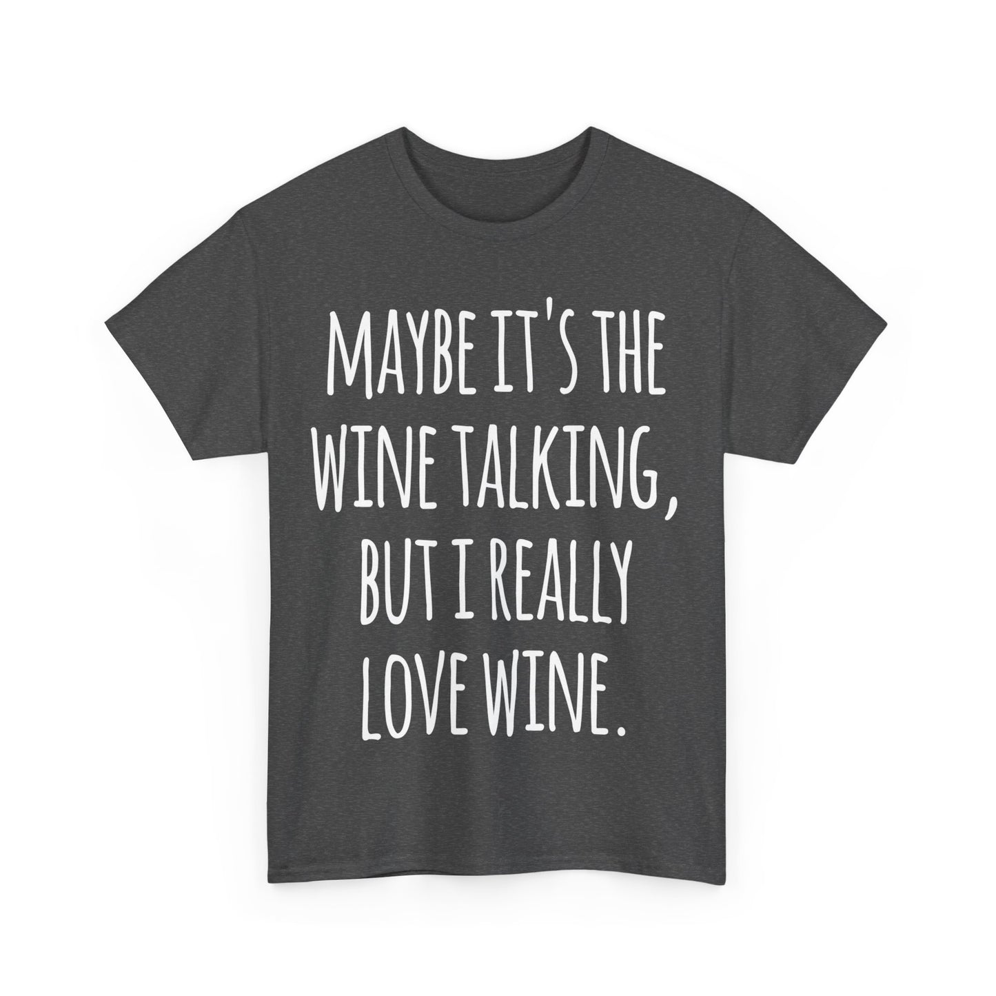 Maybe Its the Wine Talking But I Really Love Wine Unisex Graphic T-Shirt, Sizes S-5XL