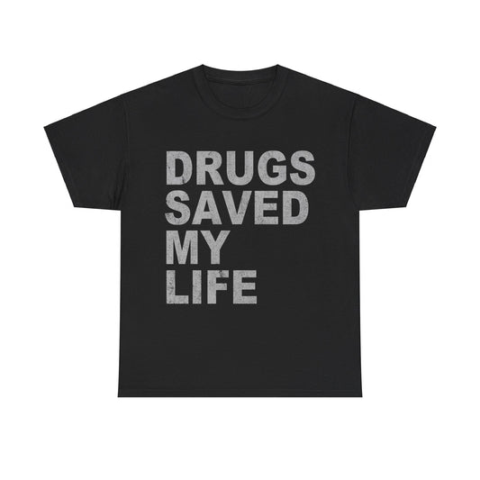 Drugs Saved My Life Unisex Graphic T-Shirt, Sizes S-5XL