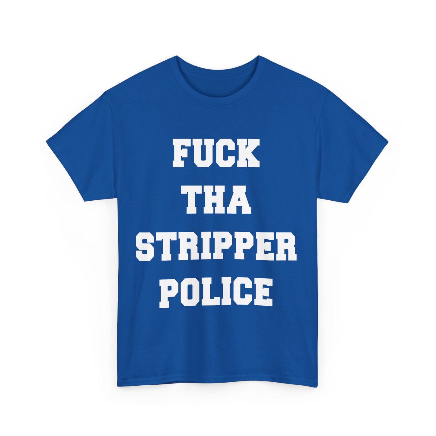 Fuck The Stripper Police Unisex Graphic T-Shirt, Sizes S-5XL