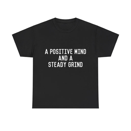 A Positive Mind and a Steady Grind Unisex Graphic T-Shirt, Sizes S-5XL