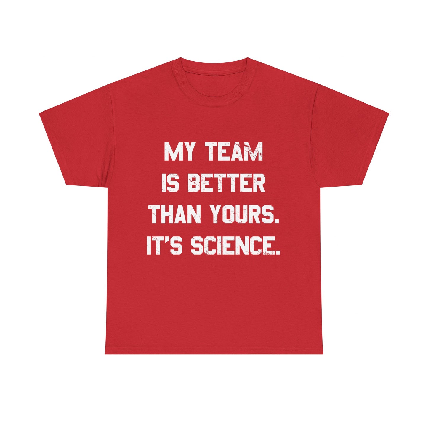 My Team Is Better Than Yours Unisex Graphic T-Shirt, Sizes S-5XL