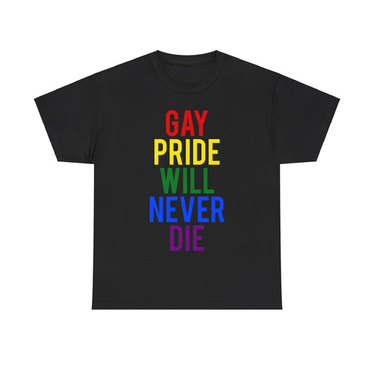 Gay Pride Will Never Die Unisex Graphic T-Shirt, Sizes S-5XL