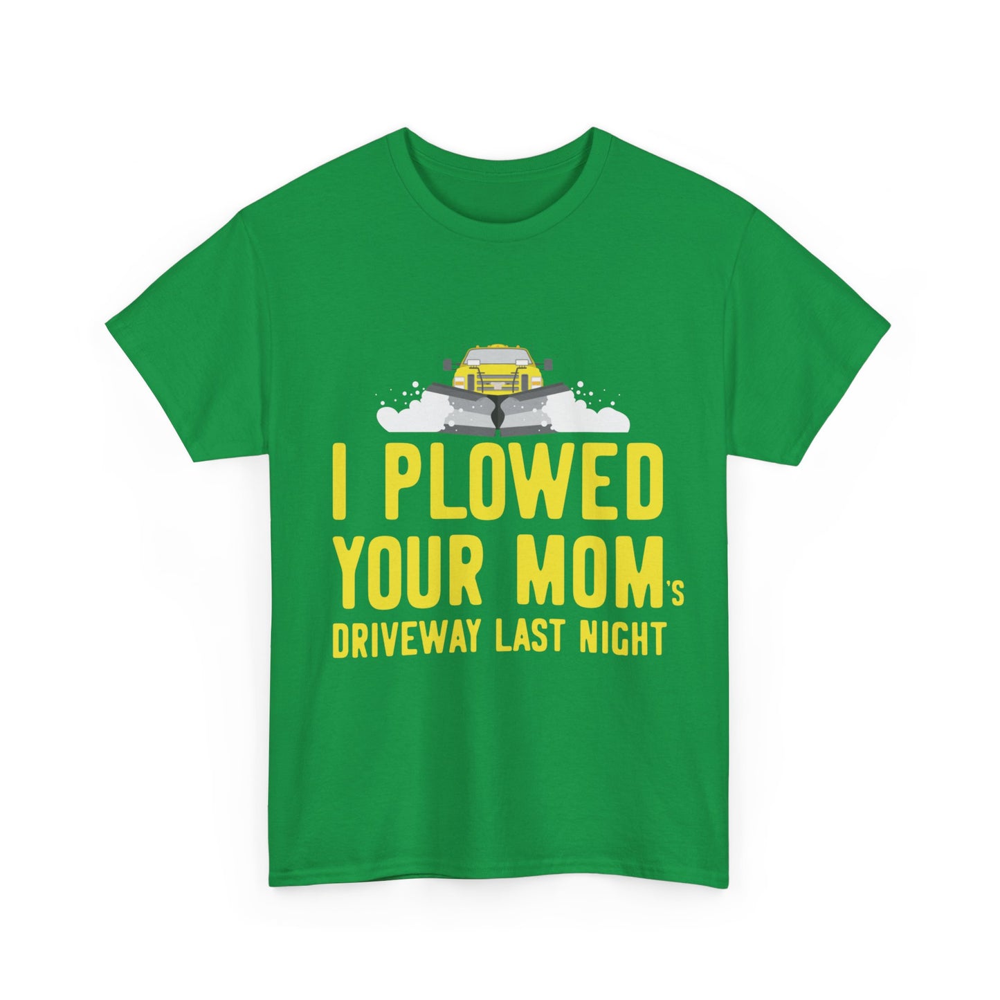 I Plowed Your Mom's Driveway Plow Truck Unisex Graphic T-Shirt, Sizes S-5XL