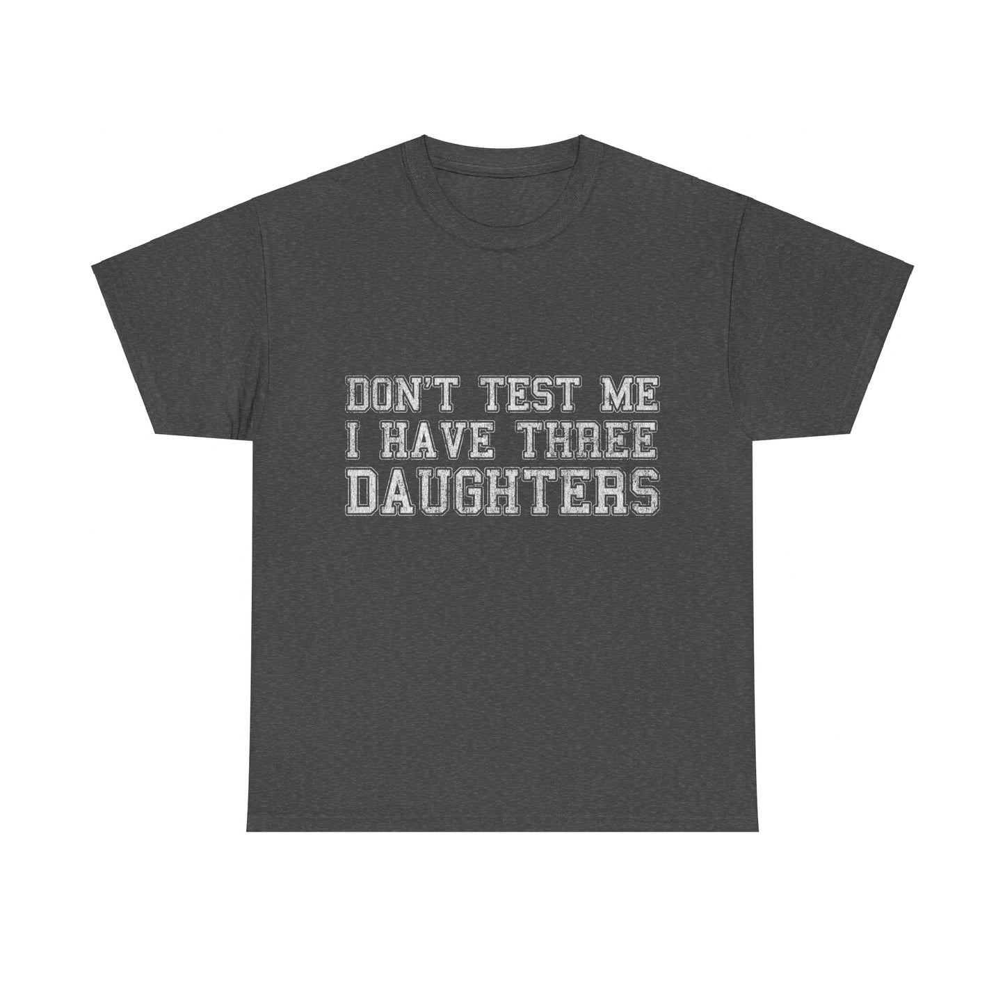 Don't Test Me I Have Three Daughters Unisex Graphic T-Shirt, Sizes S-5XL