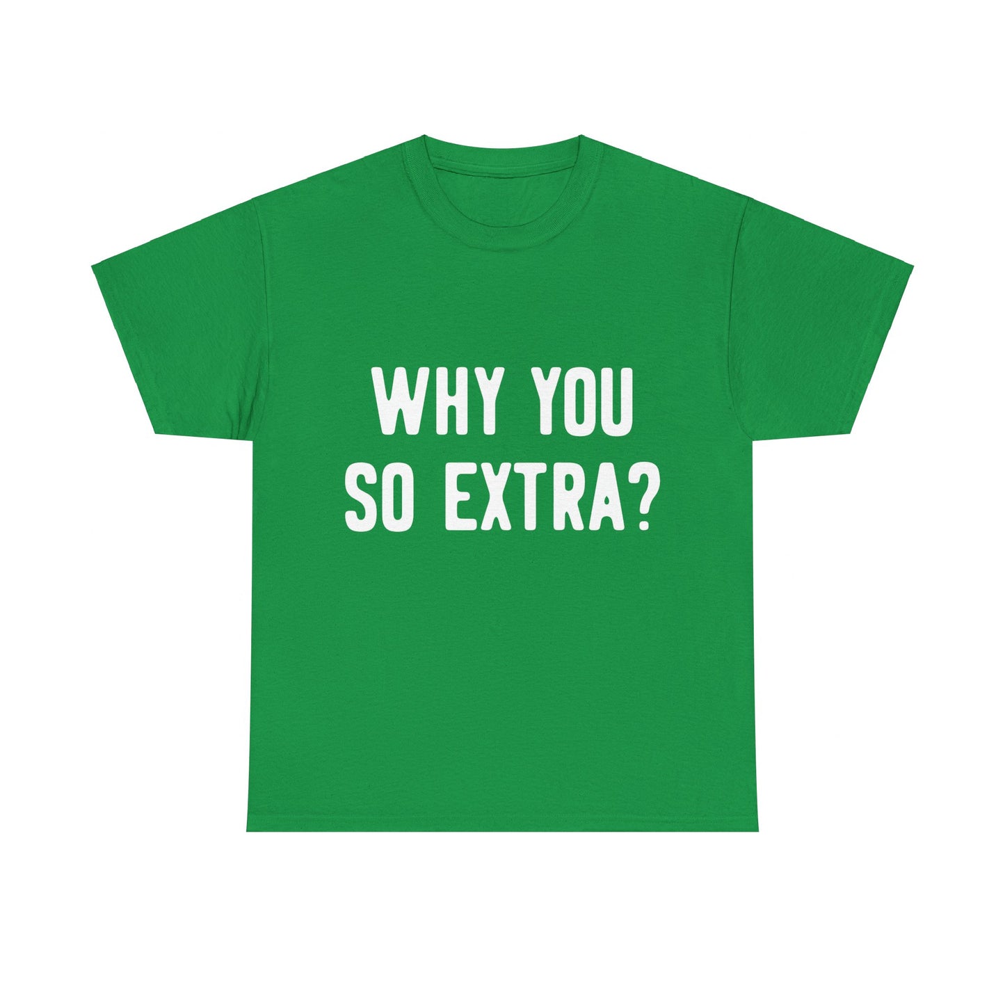 Why You So Extra Unisex Graphic T-Shirt, Sizes S-5XL