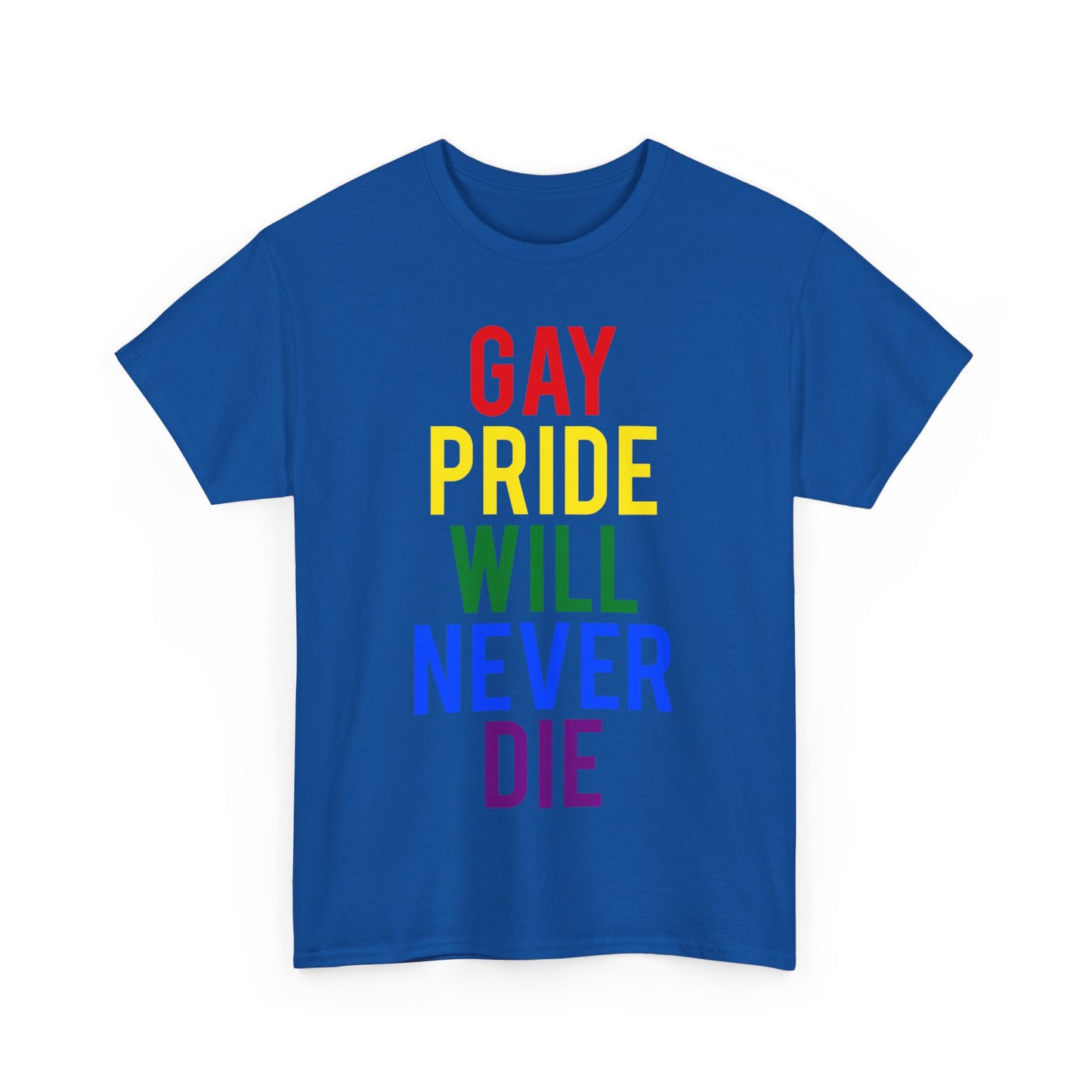 Gay Pride Will Never Die Unisex Graphic T-Shirt, Sizes S-5XL