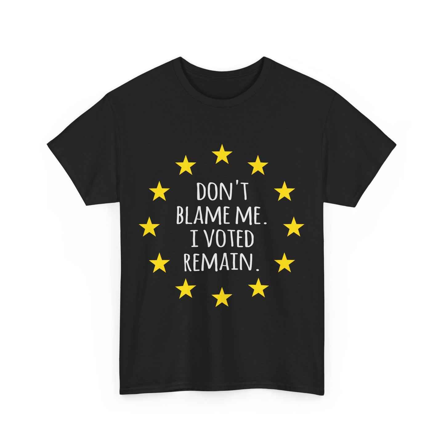 Don't Blame Me I Voted Remain EU Unisex Graphic T-Shirt, Sizes S-5XL