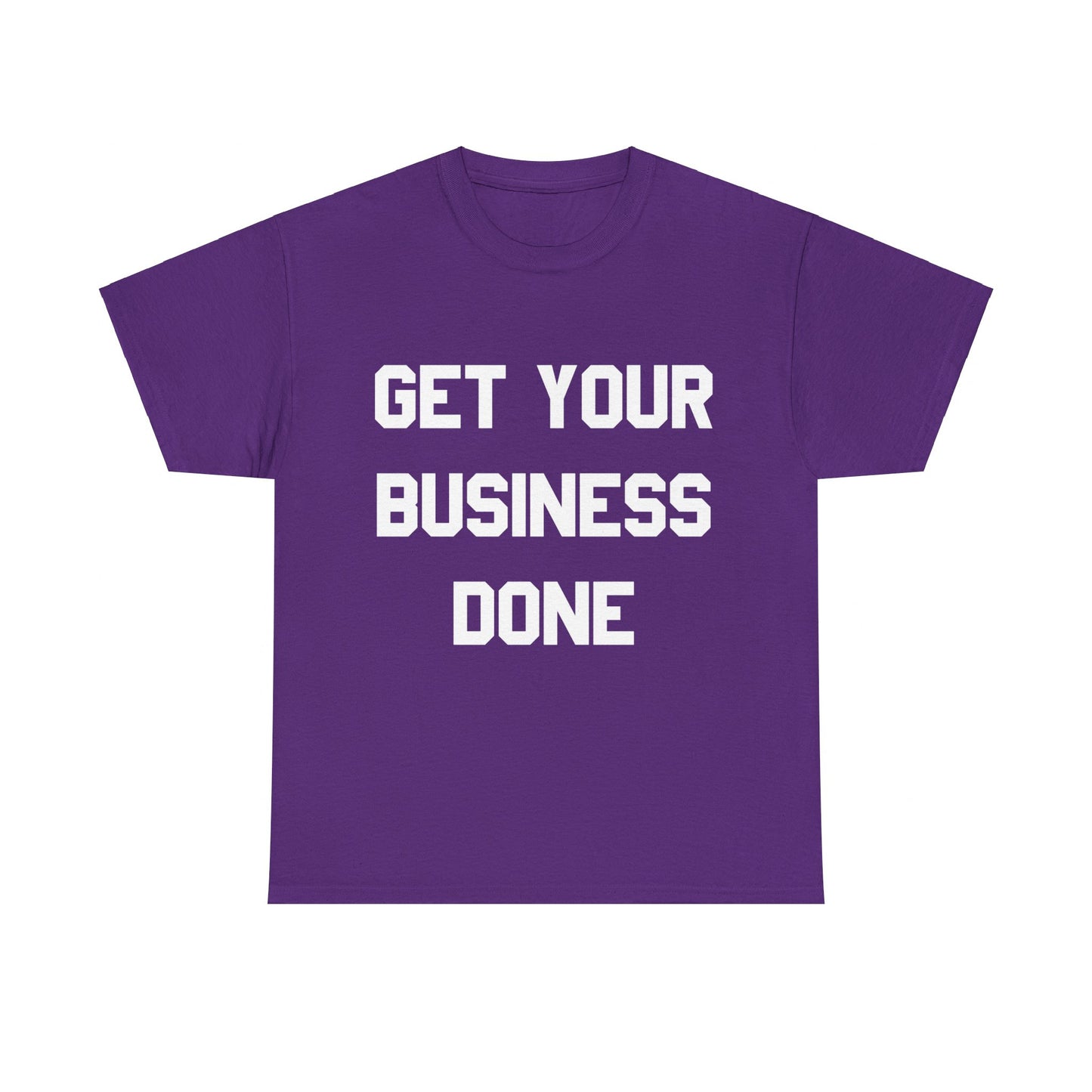 Get Your Business Done Unisex Graphic T-Shirt, Sizes S-5XL