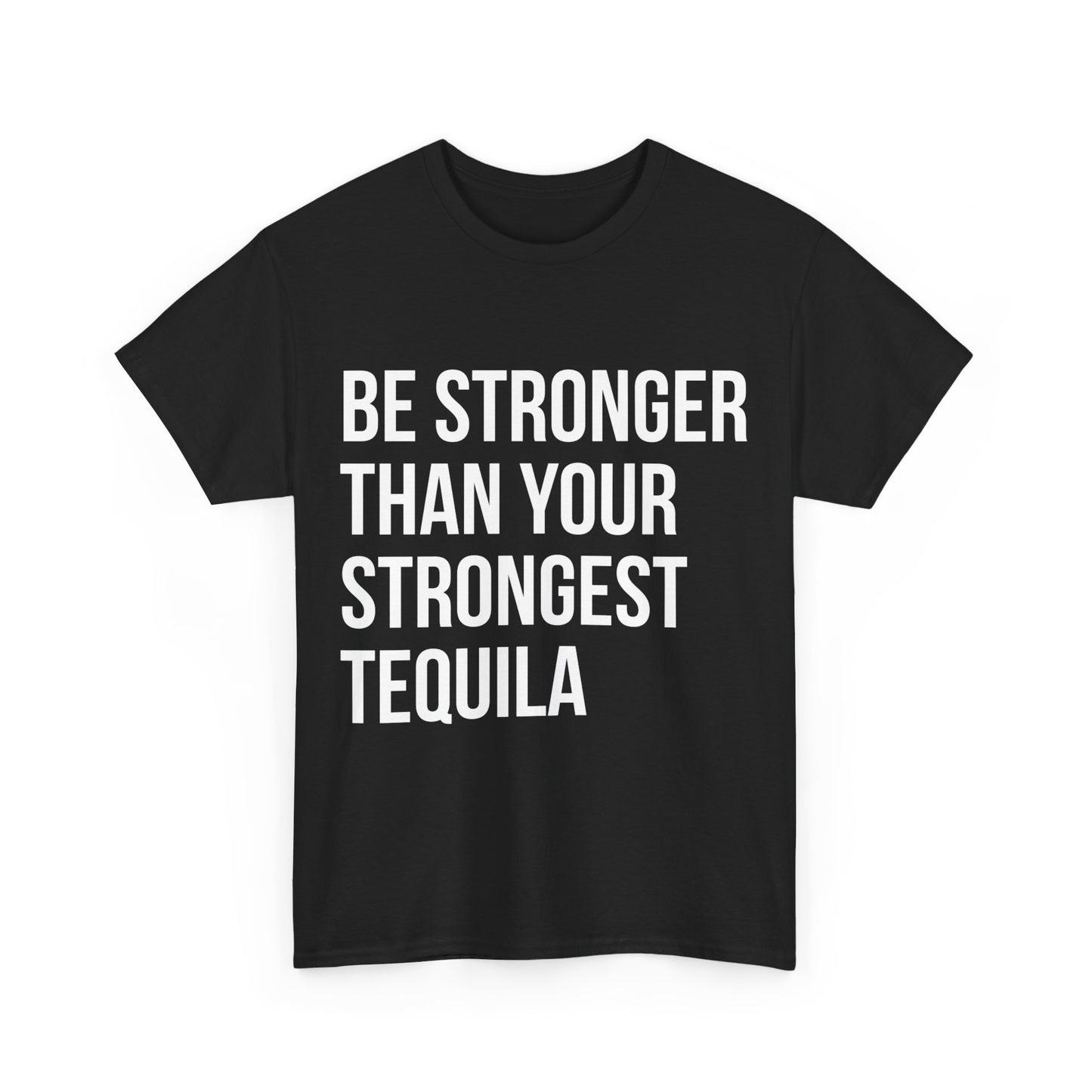 Be Stronger Than Your Strongest Tequila Inspirational Unisex Graphic T-Shirt, Sizes S-5XL