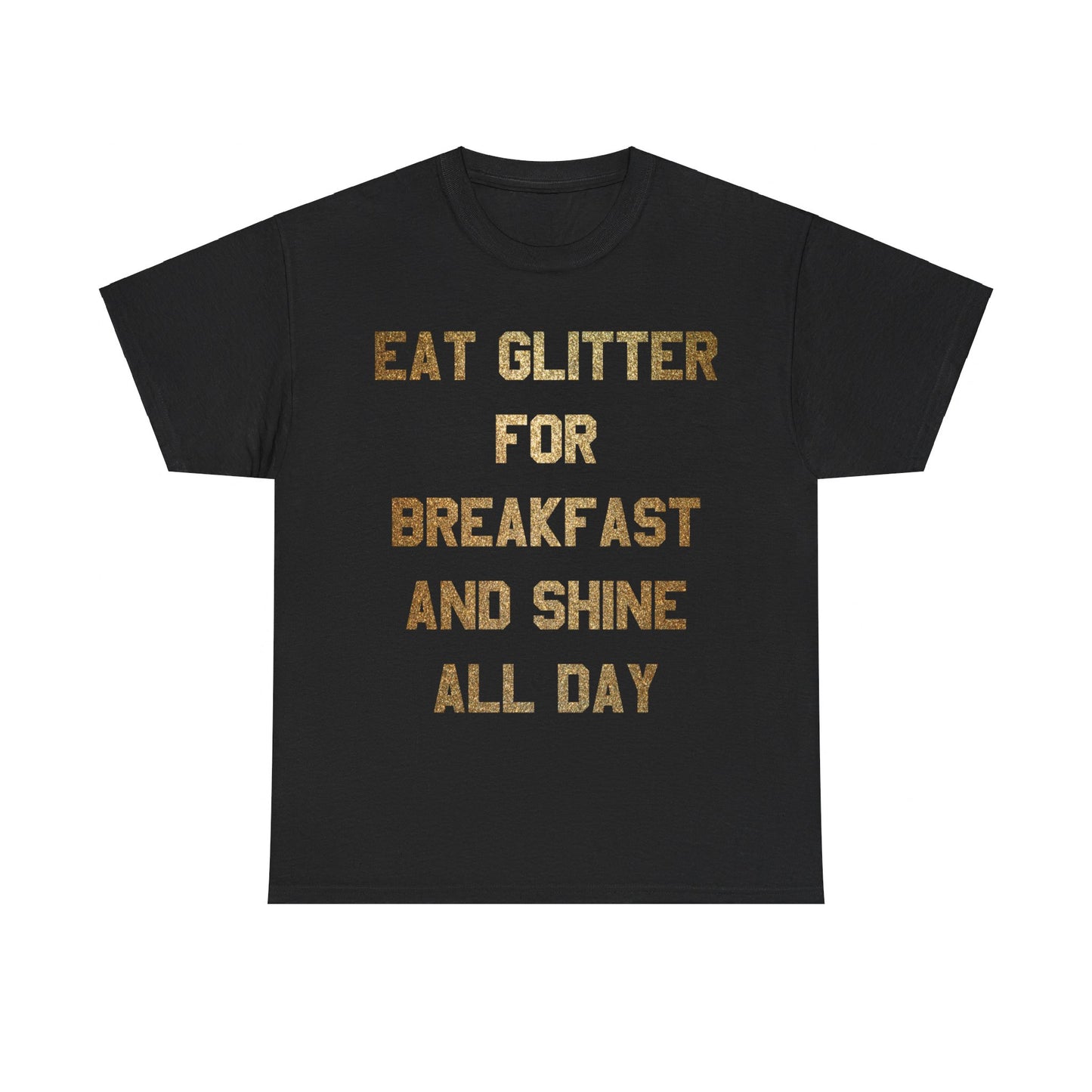 Eat Glitter And Shine All Day Unisex Graphic T-Shirt, Sizes S-5XL