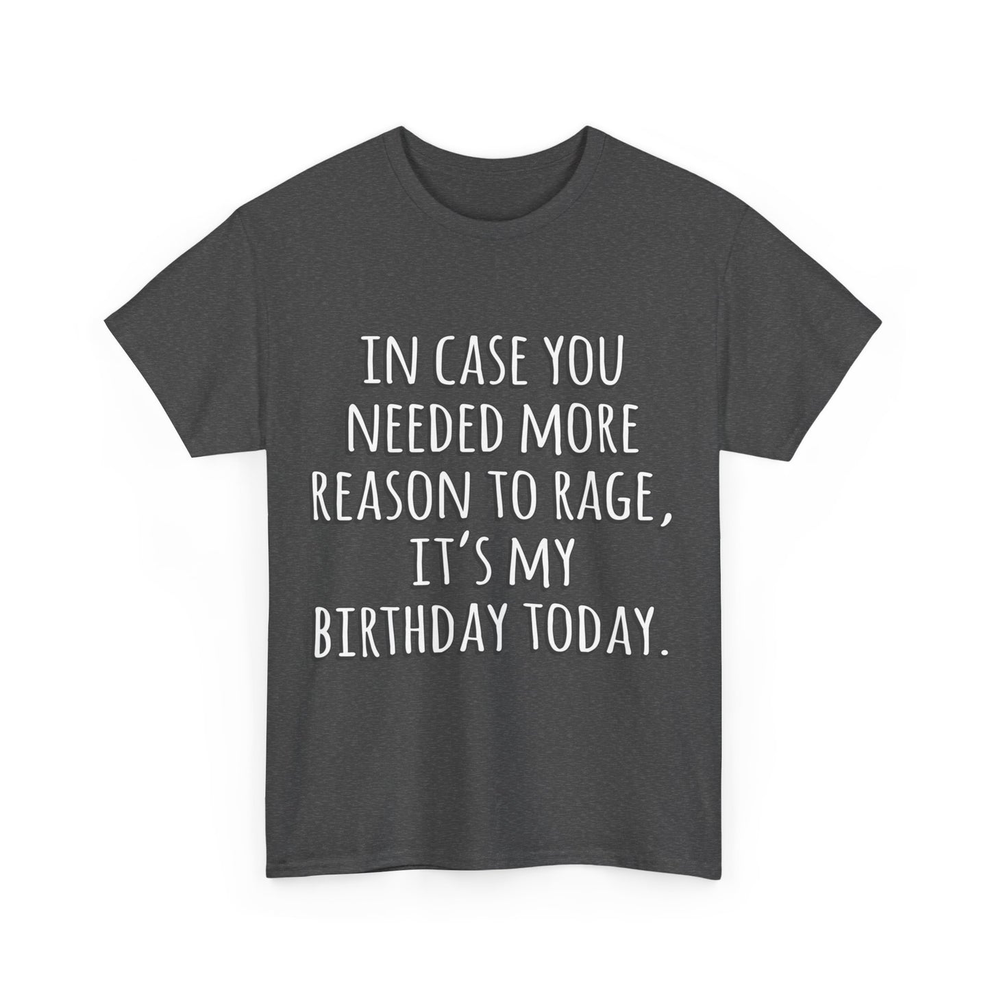 In Case You Needed More Reason To Rage It's My Birthday Unisex Graphic T-Shirt, Sizes S-5XL