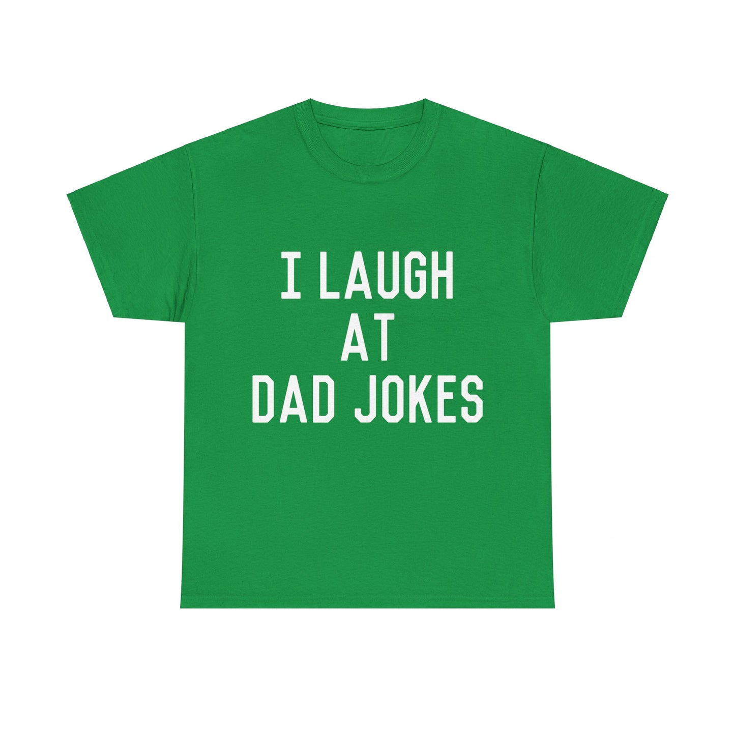 I Laugh At Dad Jokes Unisex Graphic T-Shirt, Sizes S-5XL