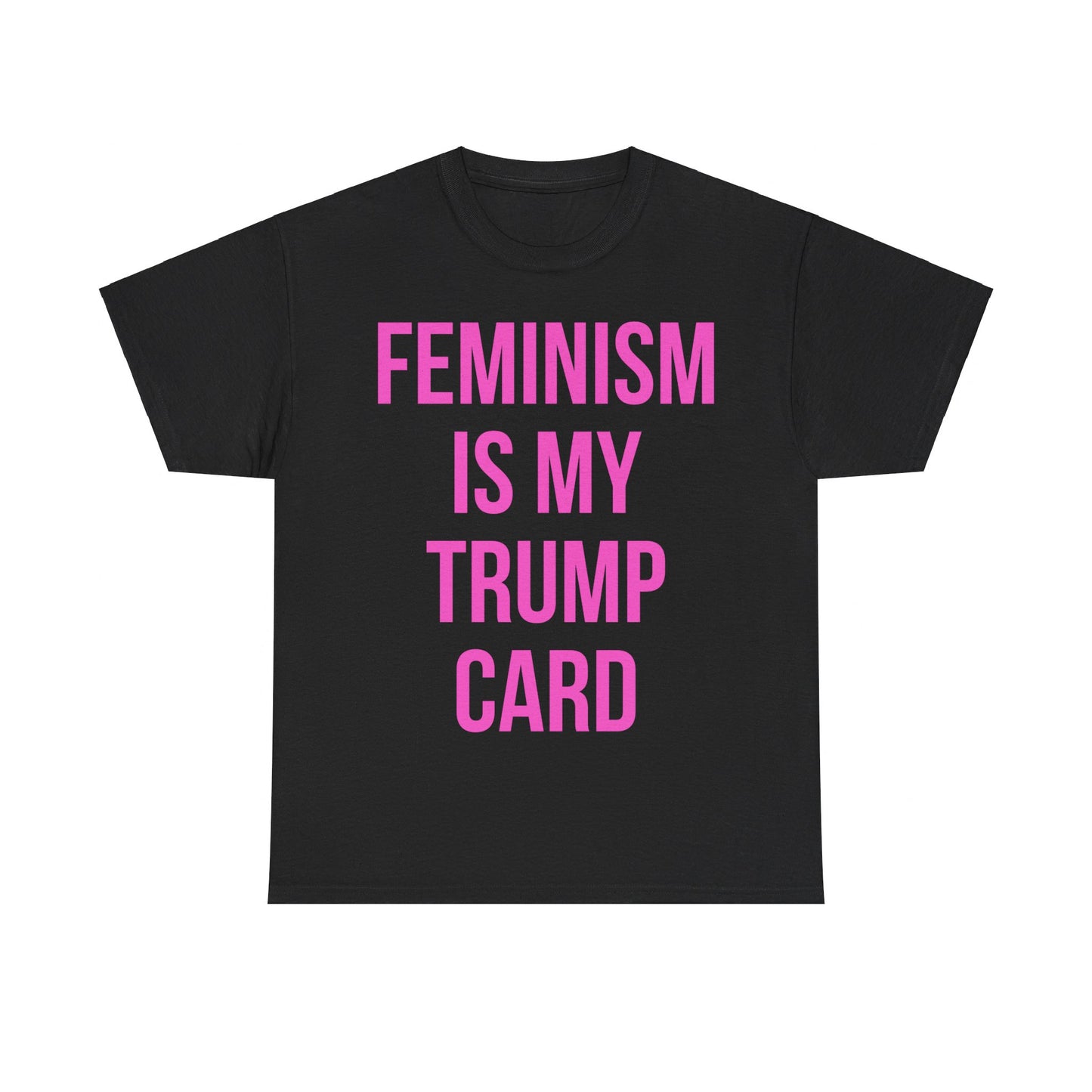 Feminism Is My Trump Card Unisex Graphic T-Shirt, Sizes S-5XL