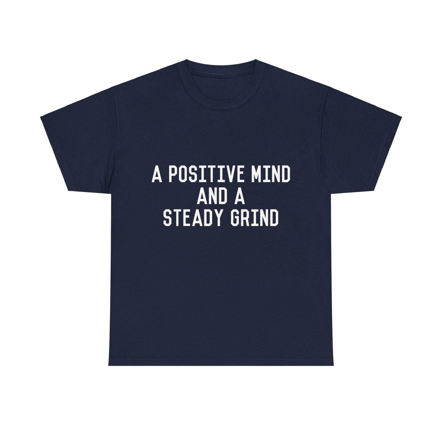 A Positive Mind and a Steady Grind Unisex Graphic T-Shirt, Sizes S-5XL