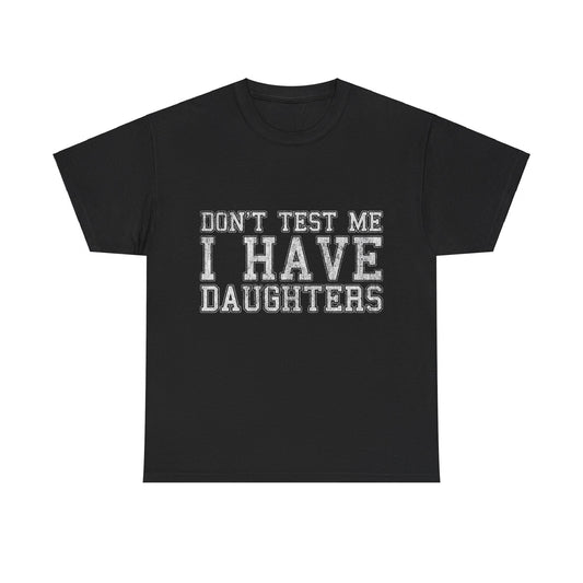 Don't Test Me I Have Daughters Unisex Graphic T-Shirt, Sizes S-5XL