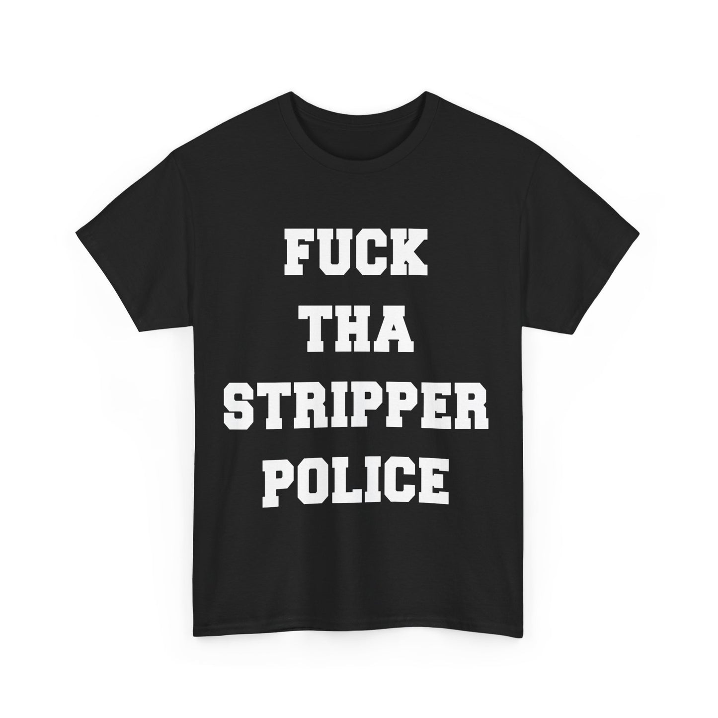 Fuck The Stripper Police Unisex Graphic T-Shirt, Sizes S-5XL