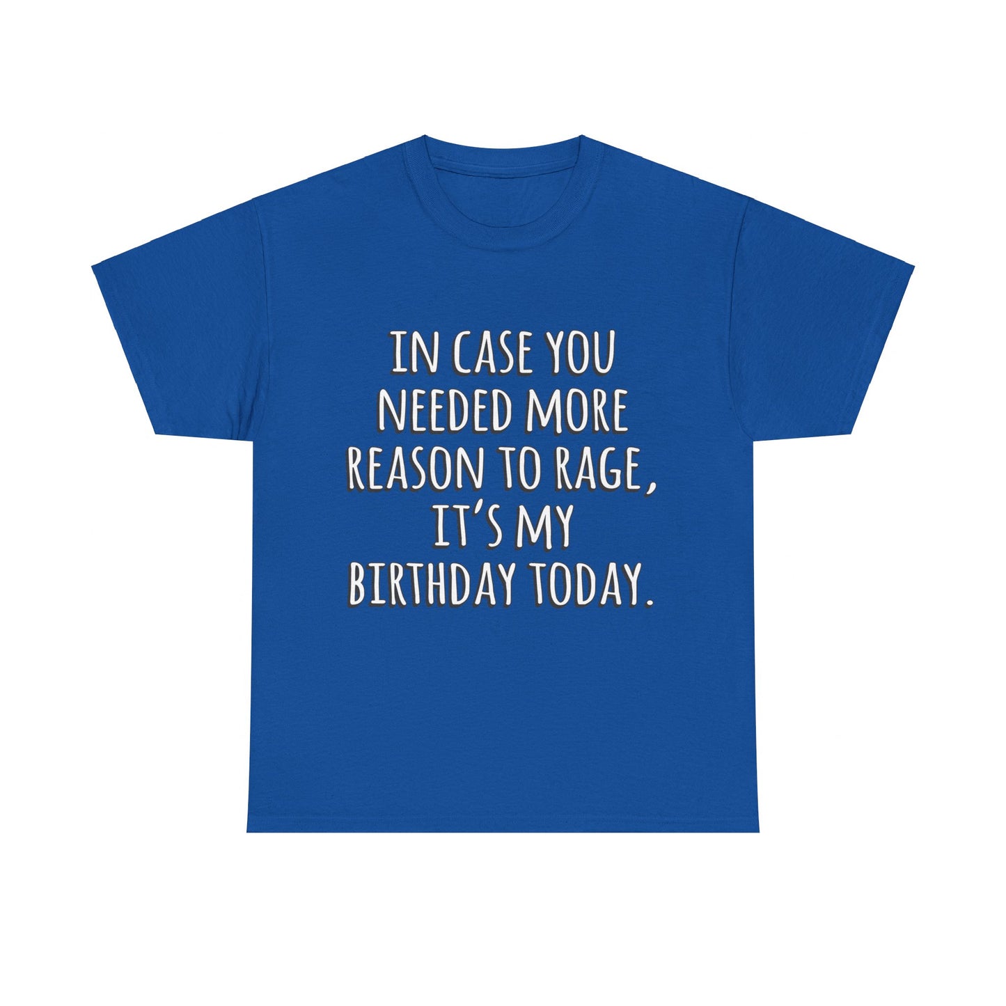 In Case You Needed More Reason To Rage It's My Birthday Unisex Graphic T-Shirt, Sizes S-5XL