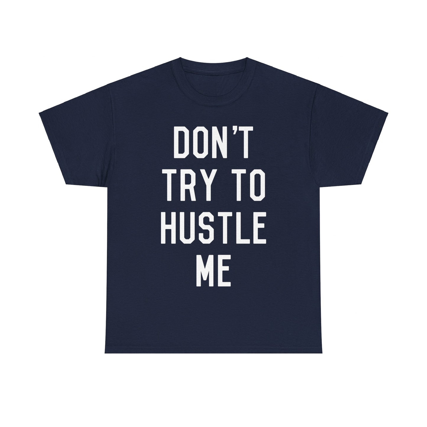 Don't Try to Hustle Me Unisex Graphic T-Shirt, Sizes S-5XL