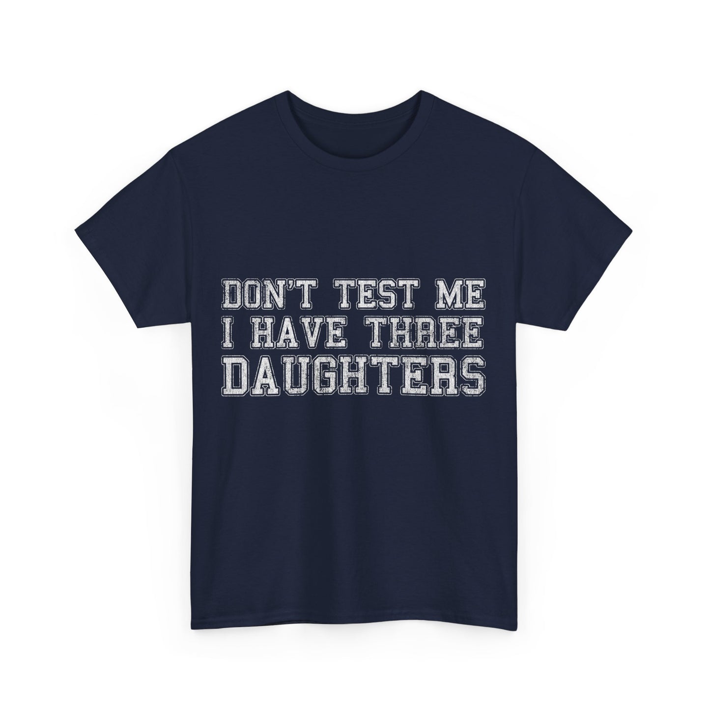 Don't Test Me I Have Three Daughters Unisex Graphic T-Shirt, Sizes S-5XL