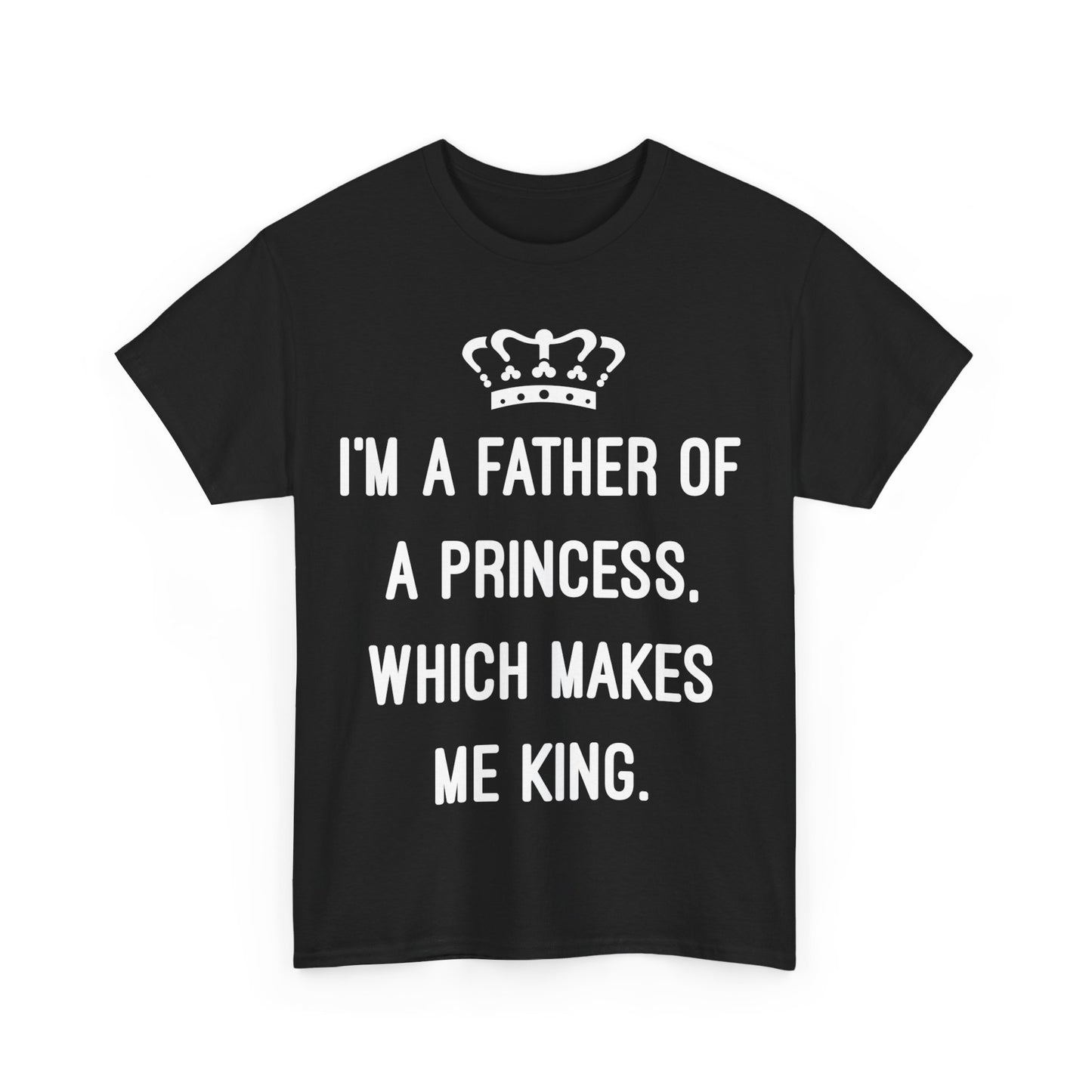 I'm A Father Of A Princess Which Makes Me King Unisex Graphic T-Shirt, Sizes S-5XL