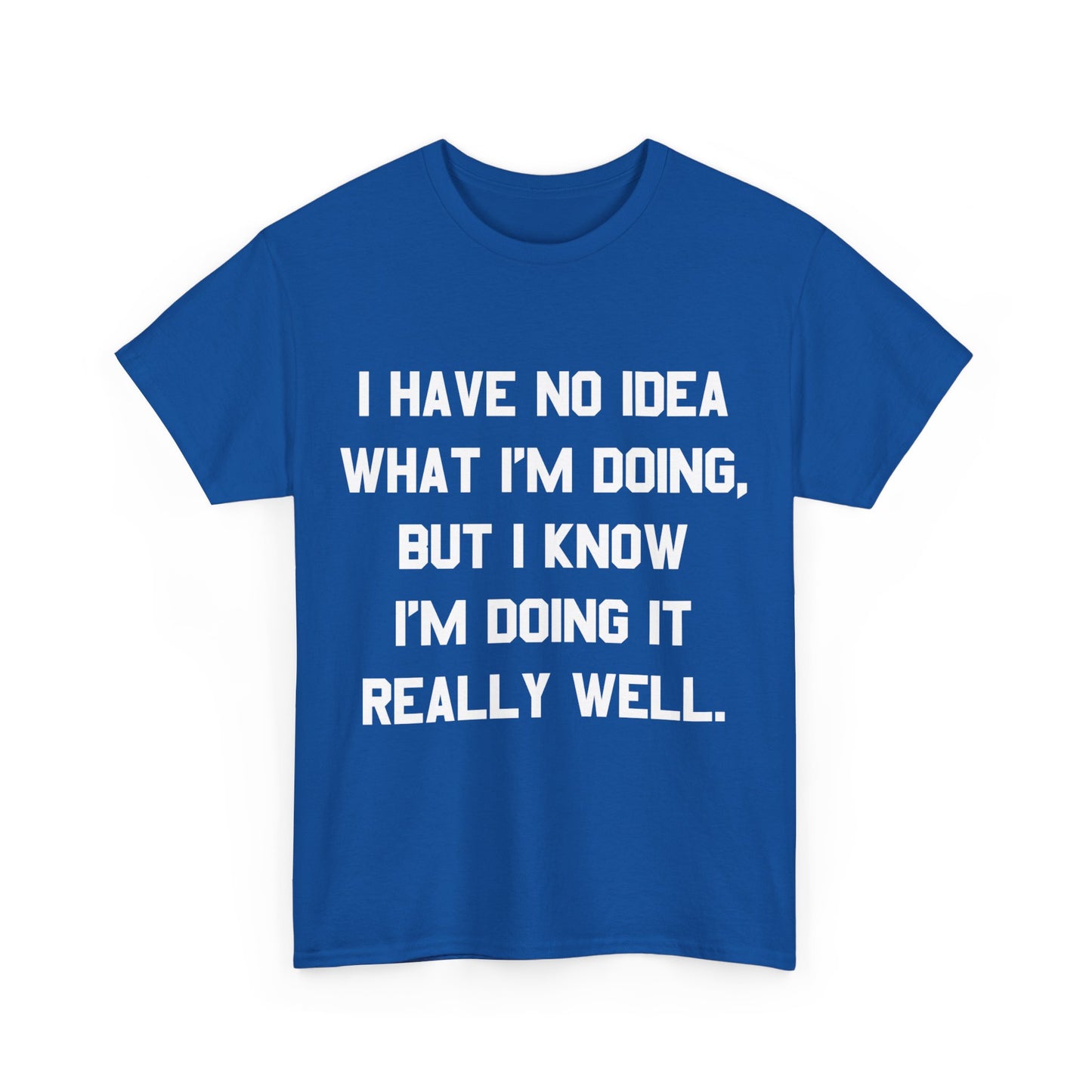 I Have No Idea What I'm Doing Unisex Graphic T-Shirt, Sizes S-5XL