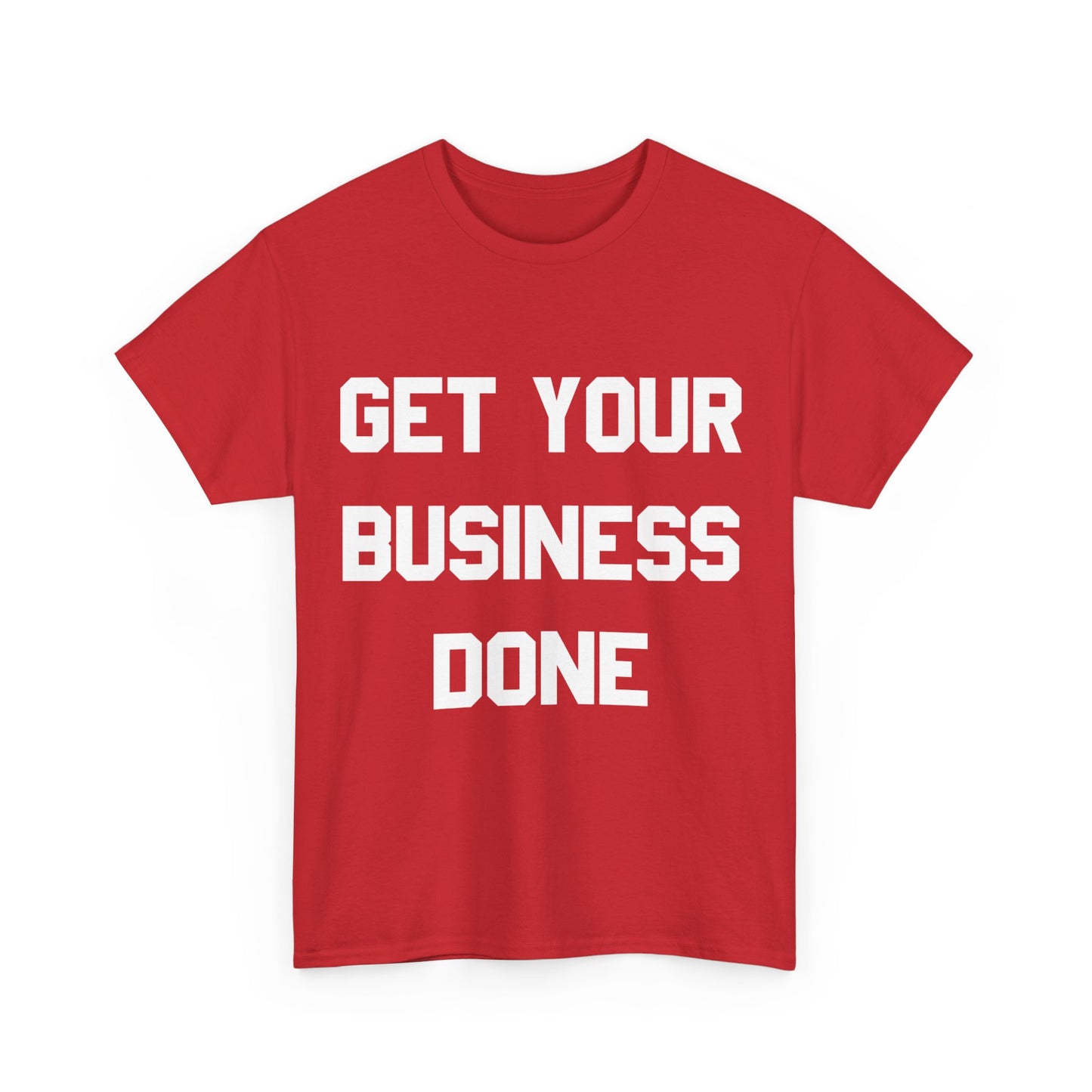 Get Your Business Done Unisex Graphic T-Shirt, Sizes S-5XL