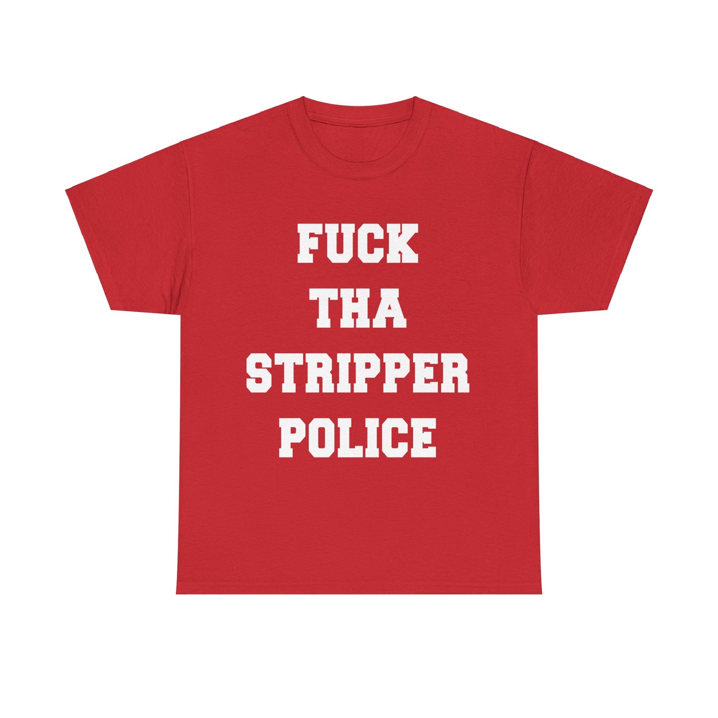 Fuck The Stripper Police Unisex Graphic T-Shirt, Sizes S-5XL