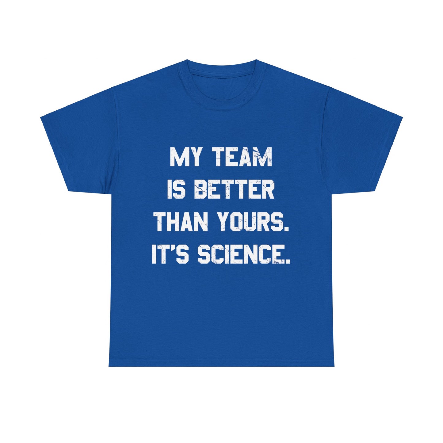 My Team Is Better Than Yours Unisex Graphic T-Shirt, Sizes S-5XL