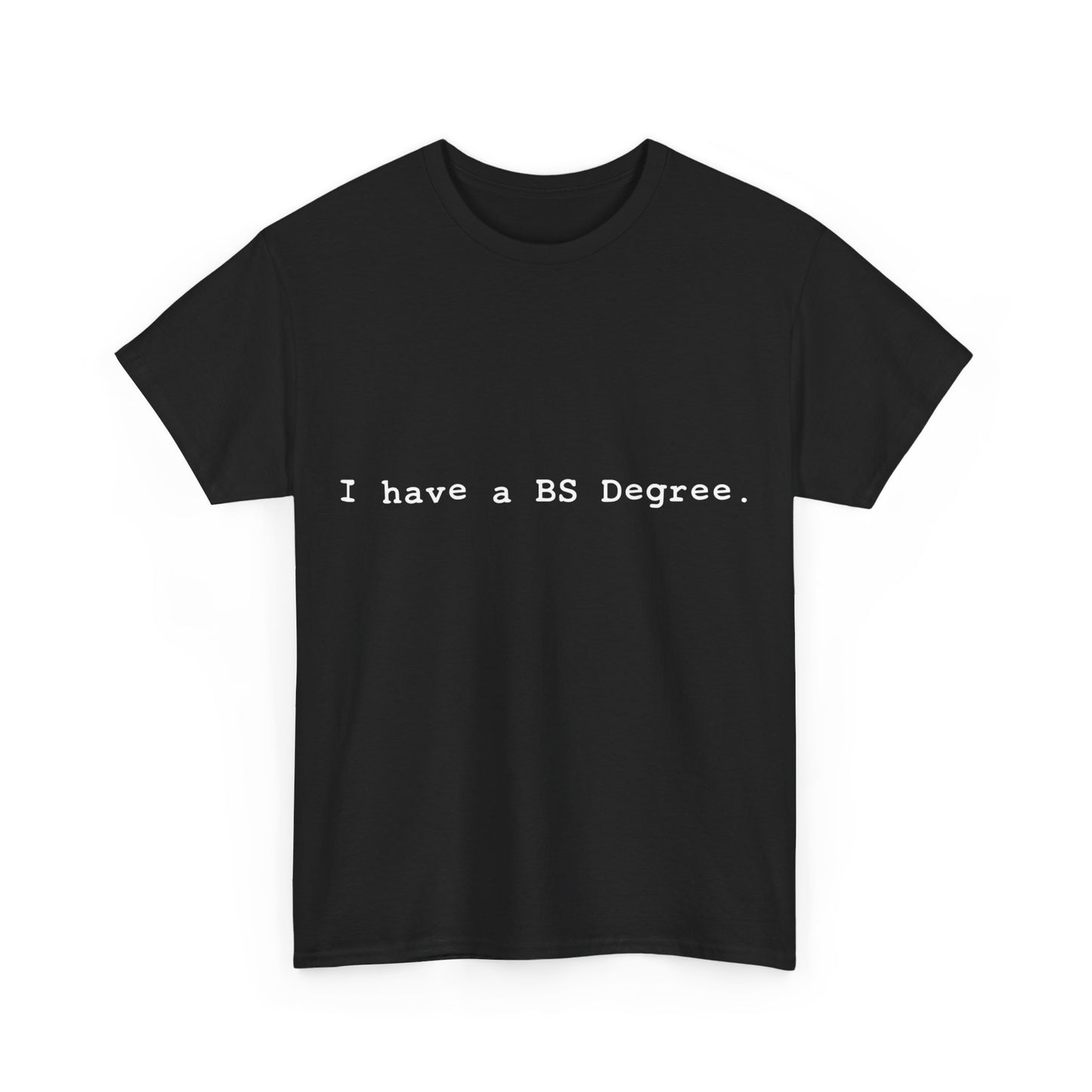 I Have A BS Degree Unisex Graphic T-Shirt, Sizes S-5XL