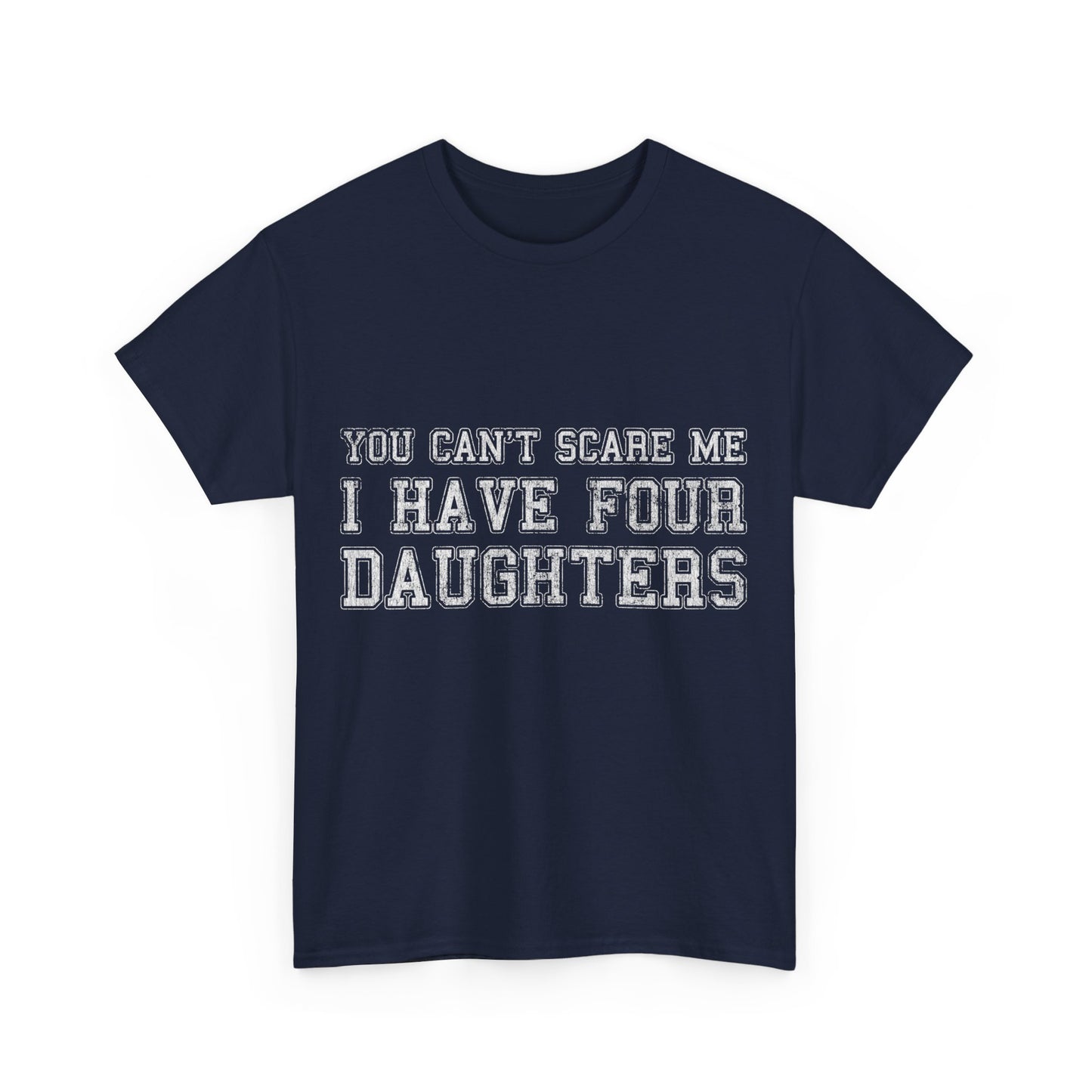 You Can't Scare Me I Have Four Daughters Unisex Graphic T-Shirt, Sizes S-5XL