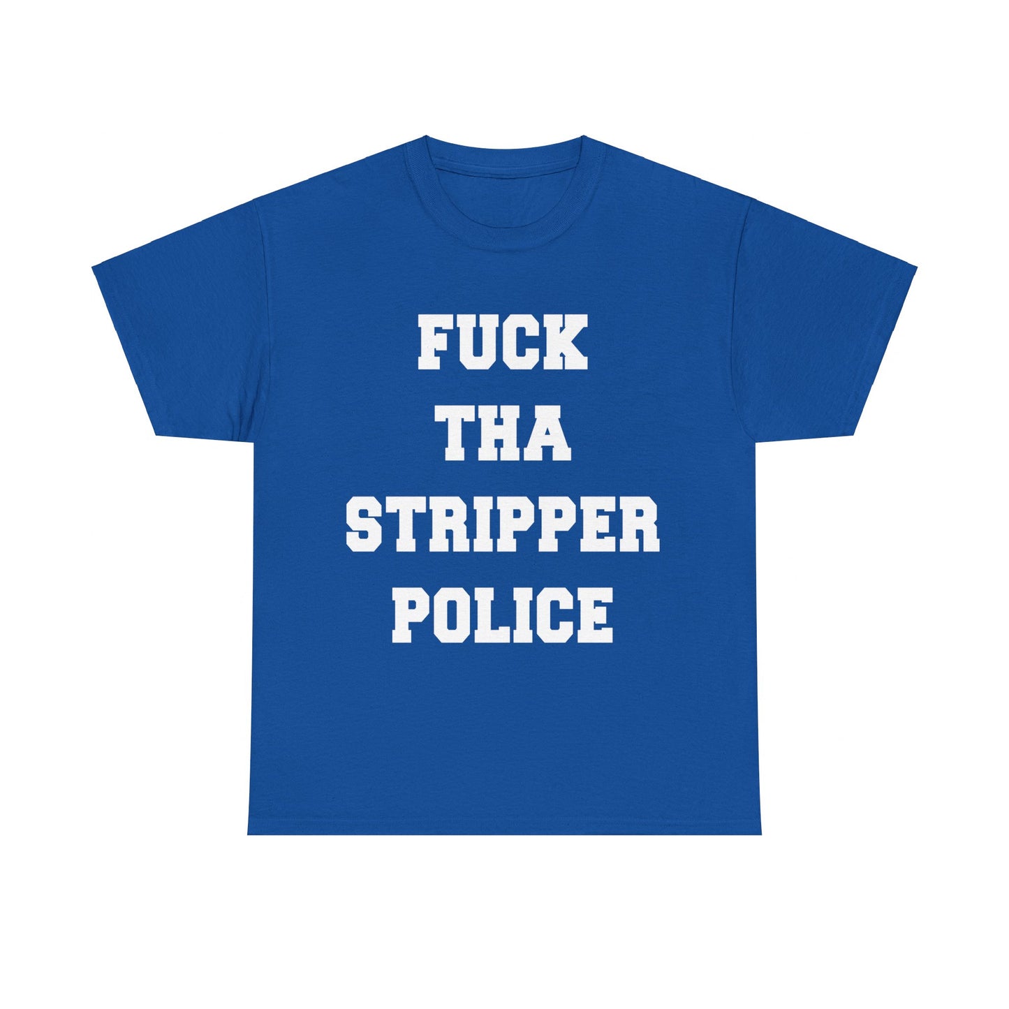 Fuck The Stripper Police Unisex Graphic T-Shirt, Sizes S-5XL