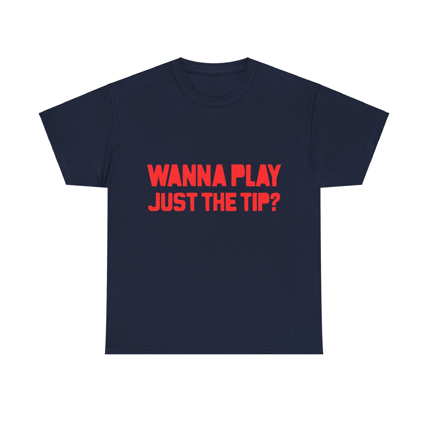 Wanna Play Just The Tip Unisex Graphic T-Shirt, Sizes S-5XL