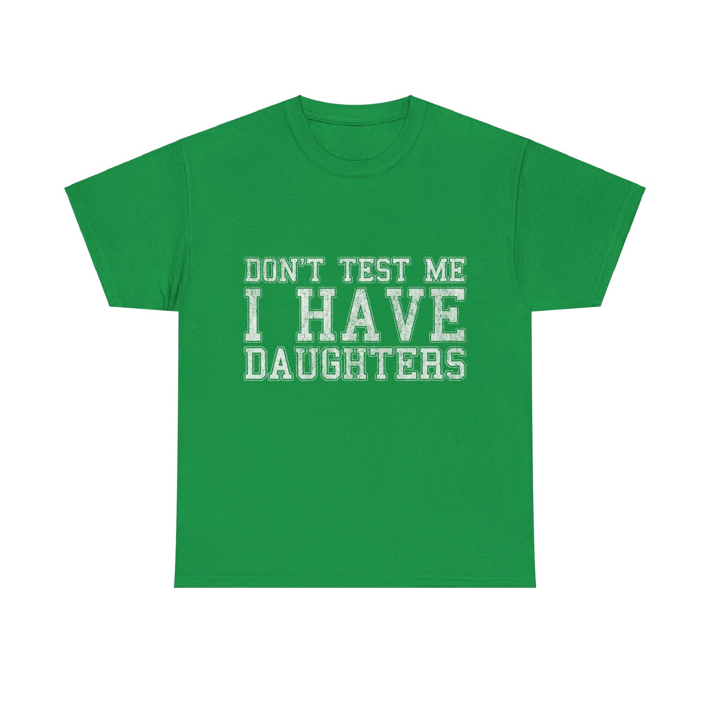 Don't Test Me I Have Daughters Unisex Graphic T-Shirt, Sizes S-5XL