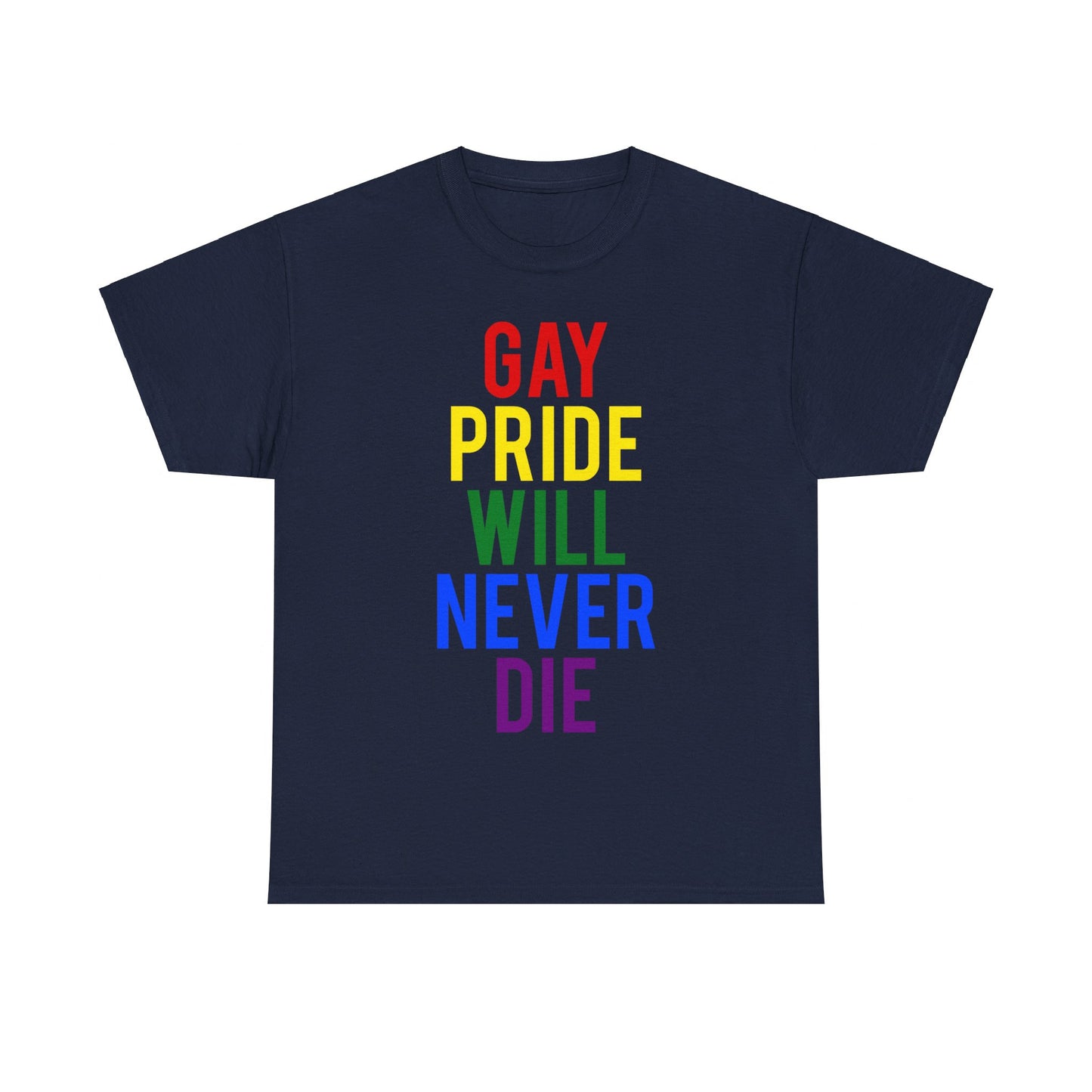 Gay Pride Will Never Die Unisex Graphic T-Shirt, Sizes S-5XL