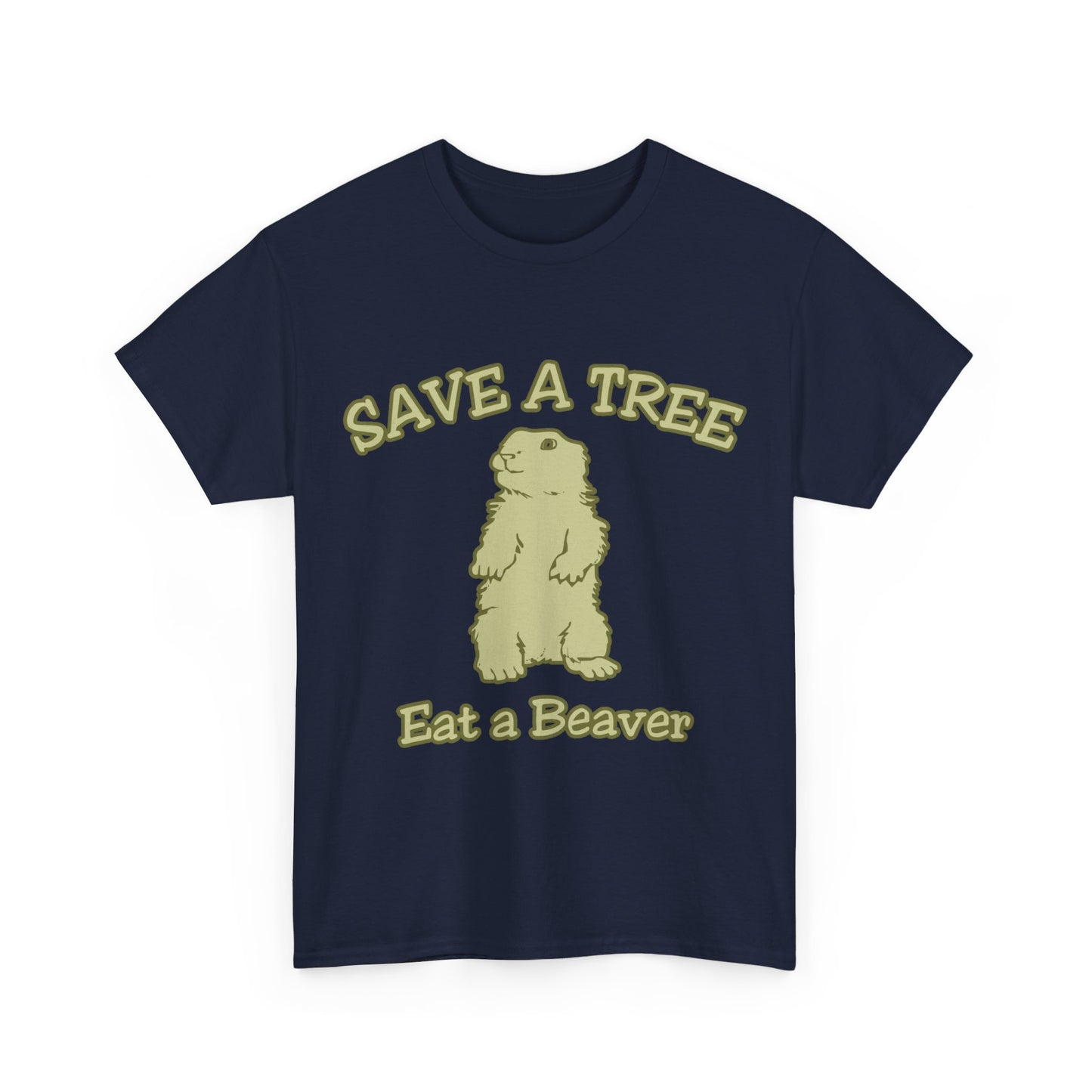 Save a Tree Eat a Beaver Funny Sarcastic Unisex Graphic T-Shirt, Sizes S-5XL