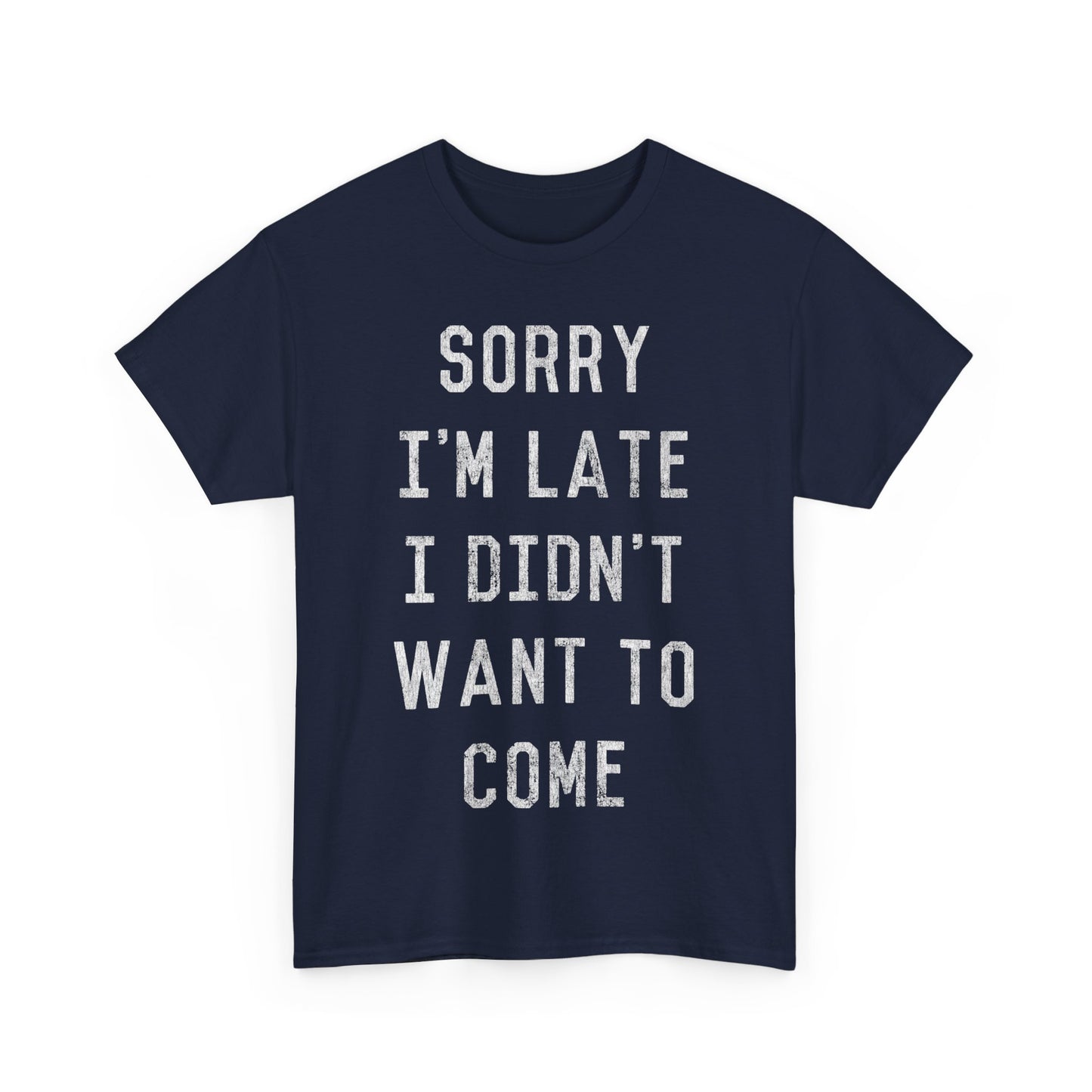 Sorry I'm Late I Didn't Want to Come Unisex Graphic T-Shirt, Sizes S-5XL