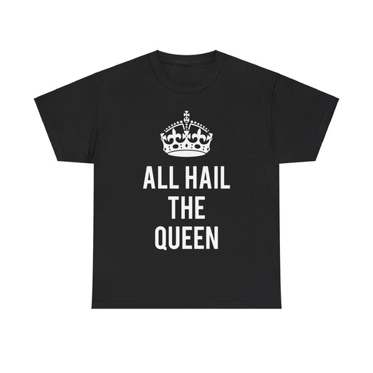 All Hail The Queen Unisex Graphic T-Shirt, Sizes S-5XL