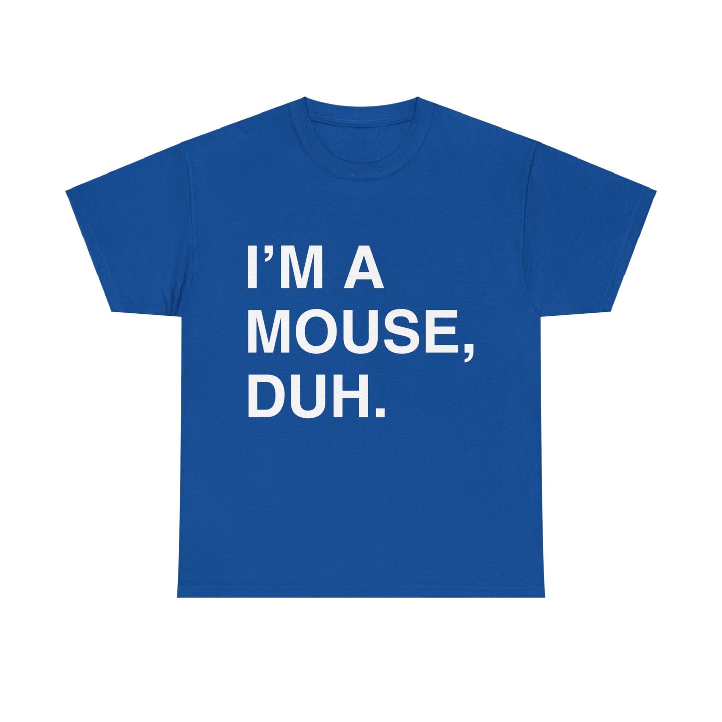 I'm A Mouse Duh Unisex Graphic T-Shirt, Sizes S-5XL