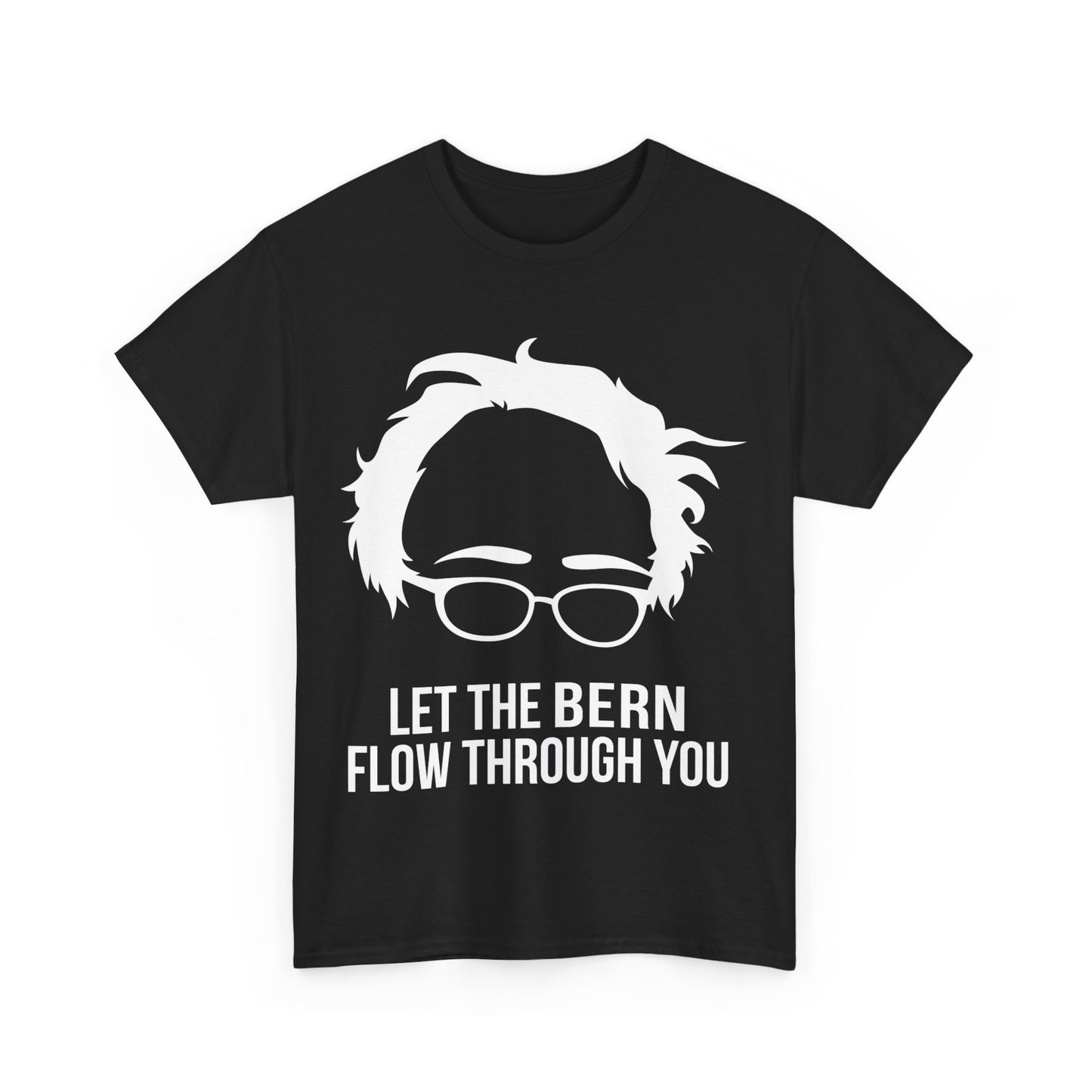 Let the Bern Flow Through You Bernie Sanders Unisex Graphic T-Shirt, Sizes S-5XL