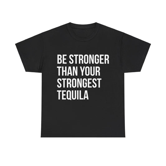 Be Stronger Than Your Strongest Tequila Inspirational Unisex Graphic T-Shirt, Sizes S-5XL