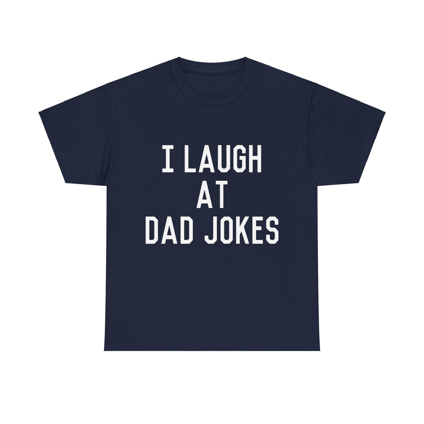 I Laugh At Dad Jokes Unisex Graphic T-Shirt, Sizes S-5XL