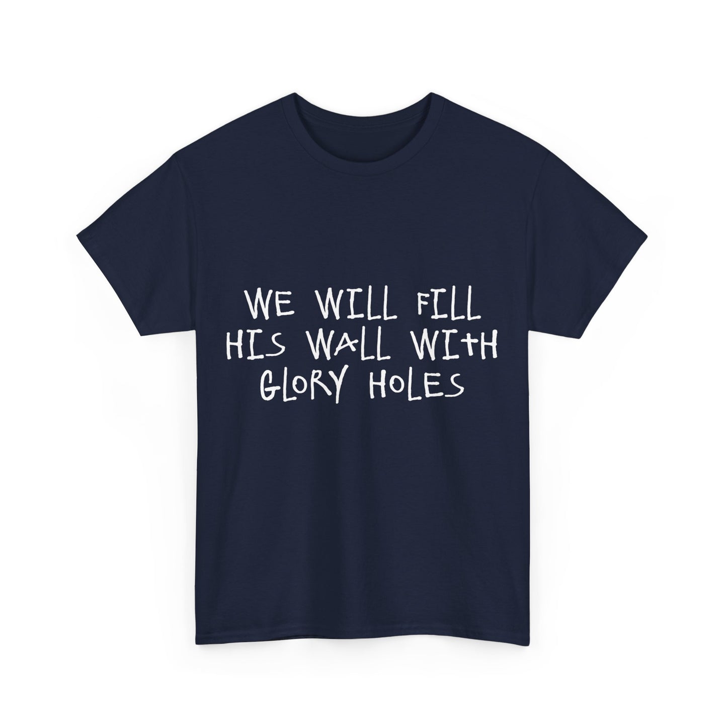 We Will Fill His Wall With Glory Holes Unisex Graphic T-Shirt, Sizes S-5XL