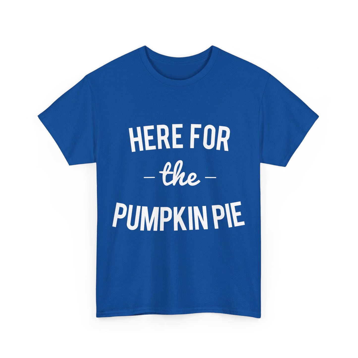 Here For the Pumpkin Pie Thanksgiving Christmas Unisex Graphic T-Shirt, Sizes S-5XL