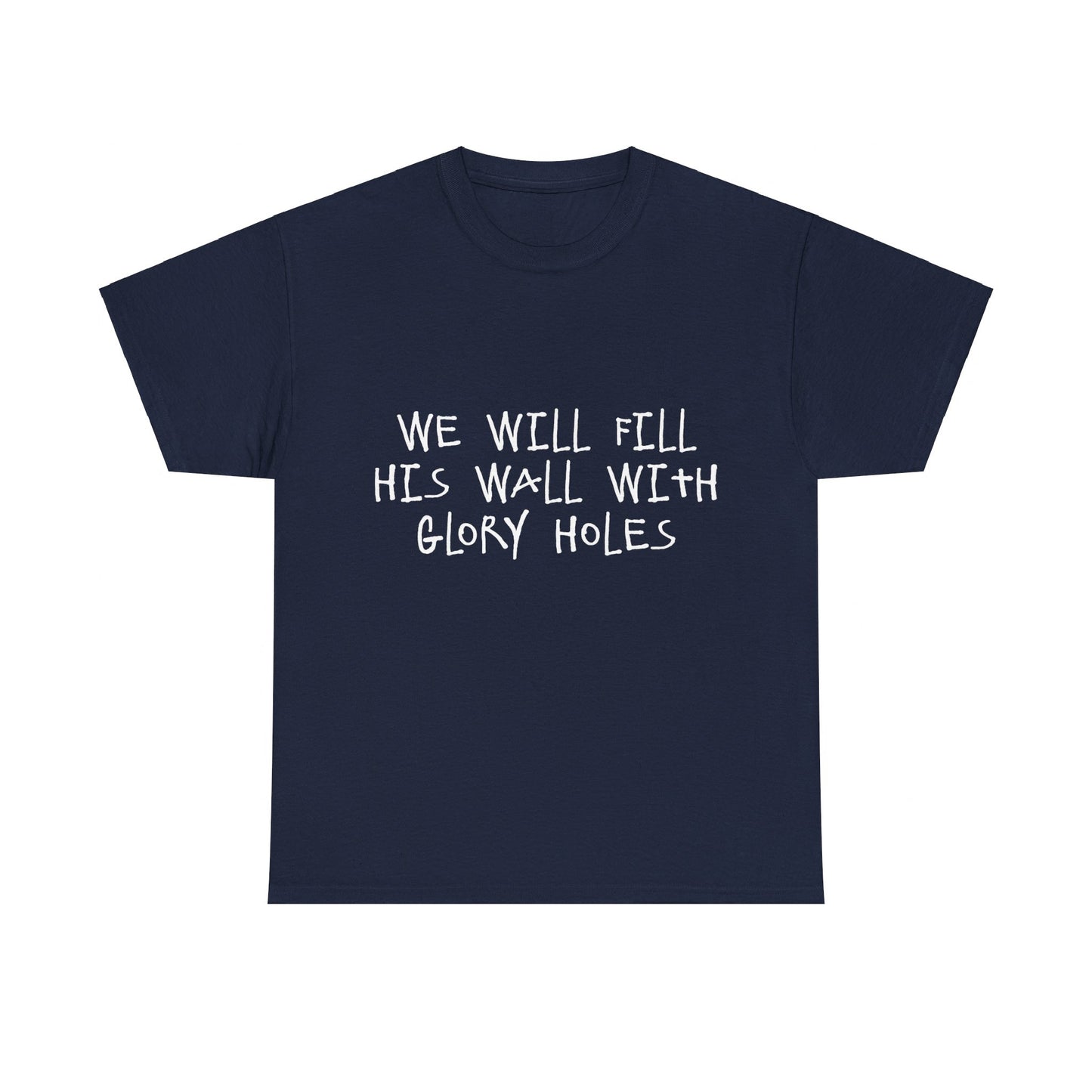 We Will Fill His Wall With Glory Holes Unisex Graphic T-Shirt, Sizes S-5XL