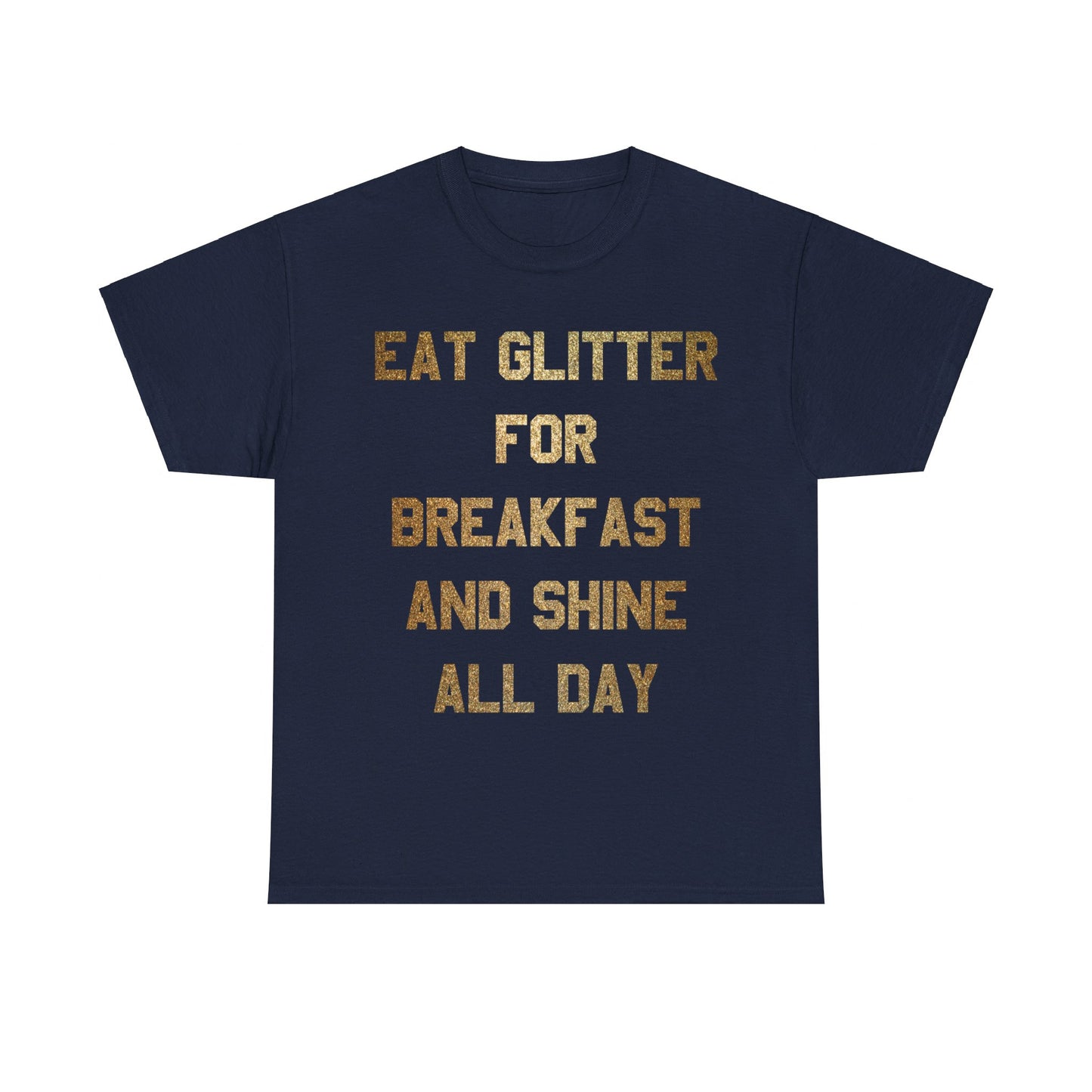 Eat Glitter And Shine All Day Unisex Graphic T-Shirt, Sizes S-5XL