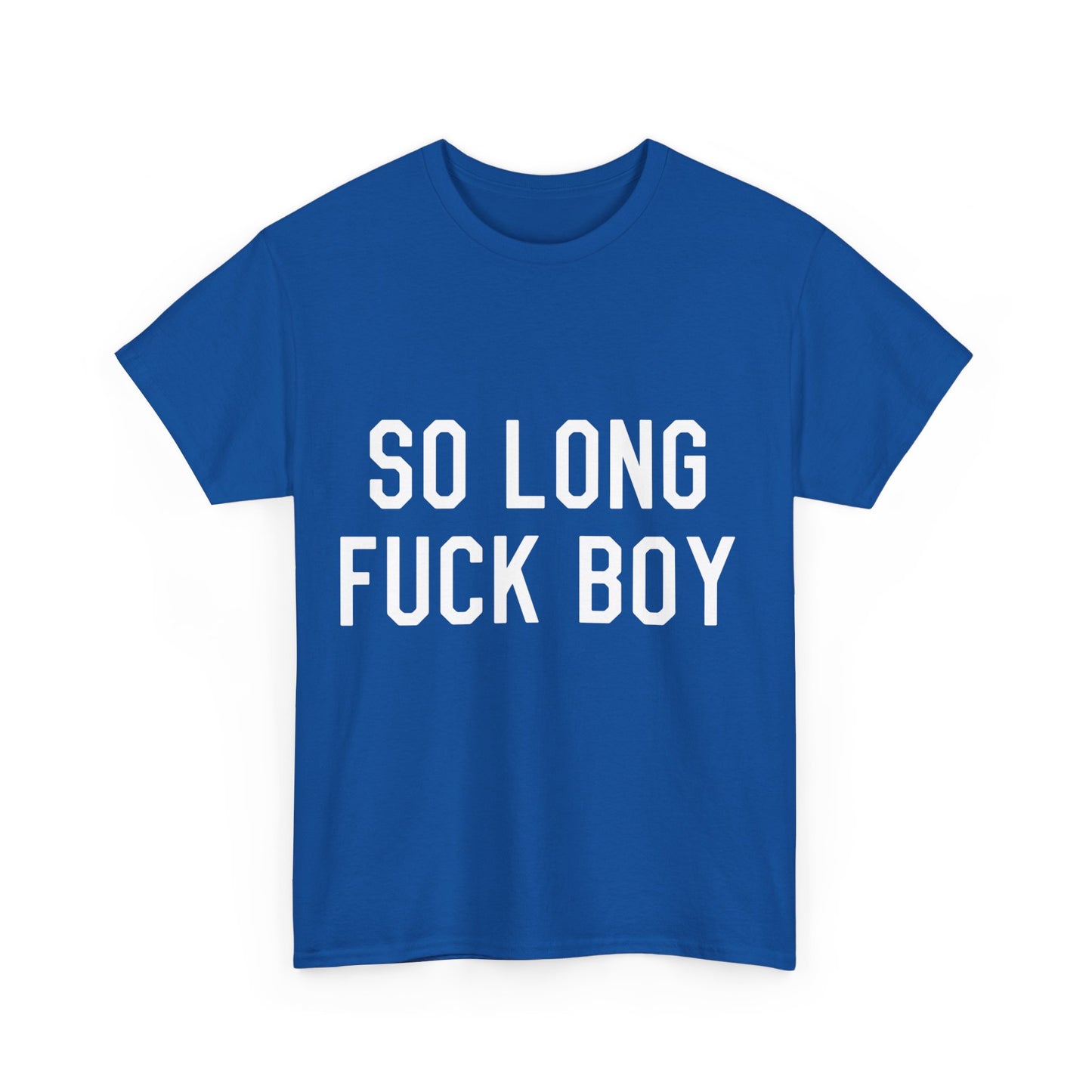 So Long Fuck Boy Unisex Graphic T-Shirt, Sizes S-5XL