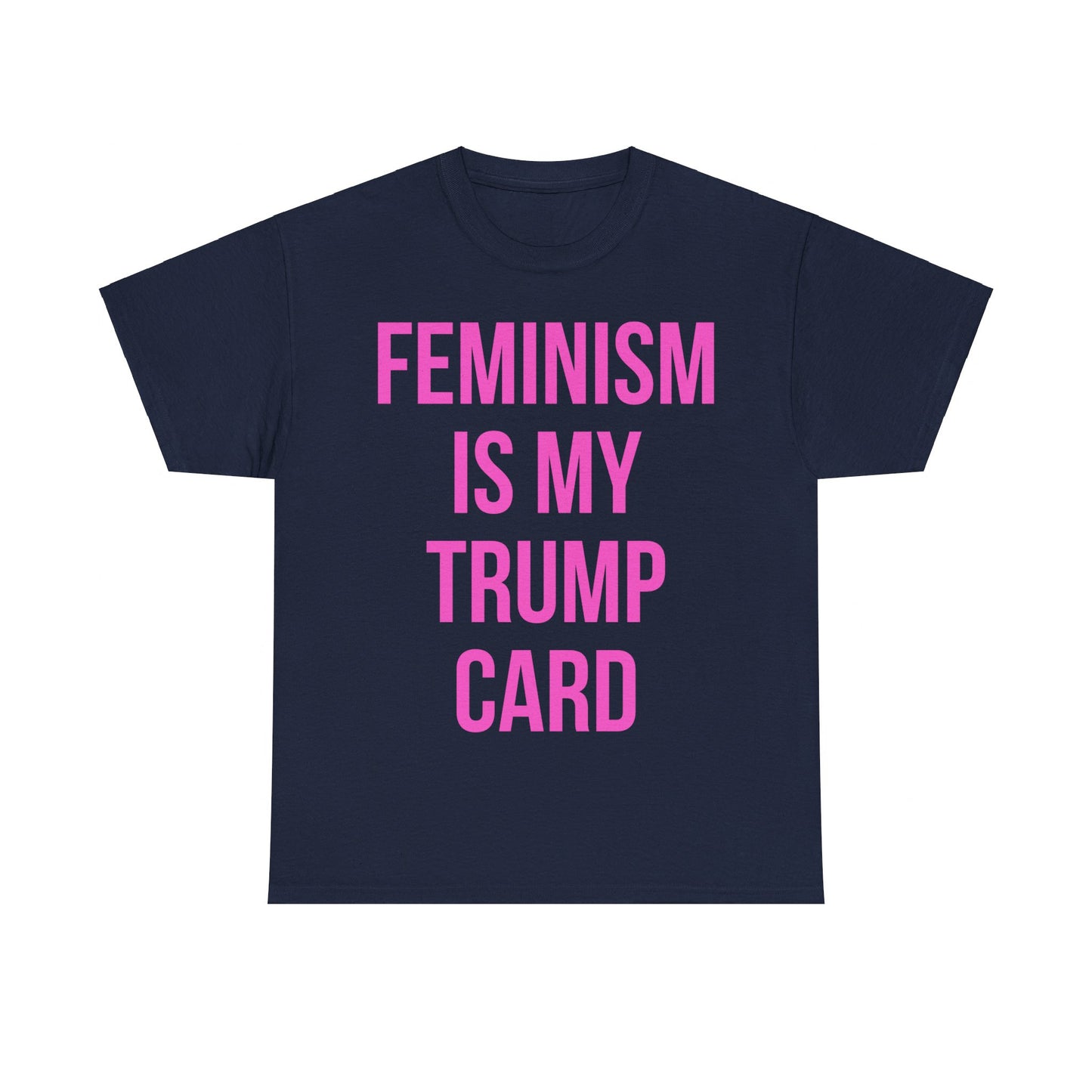 Feminism Is My Trump Card Unisex Graphic T-Shirt, Sizes S-5XL