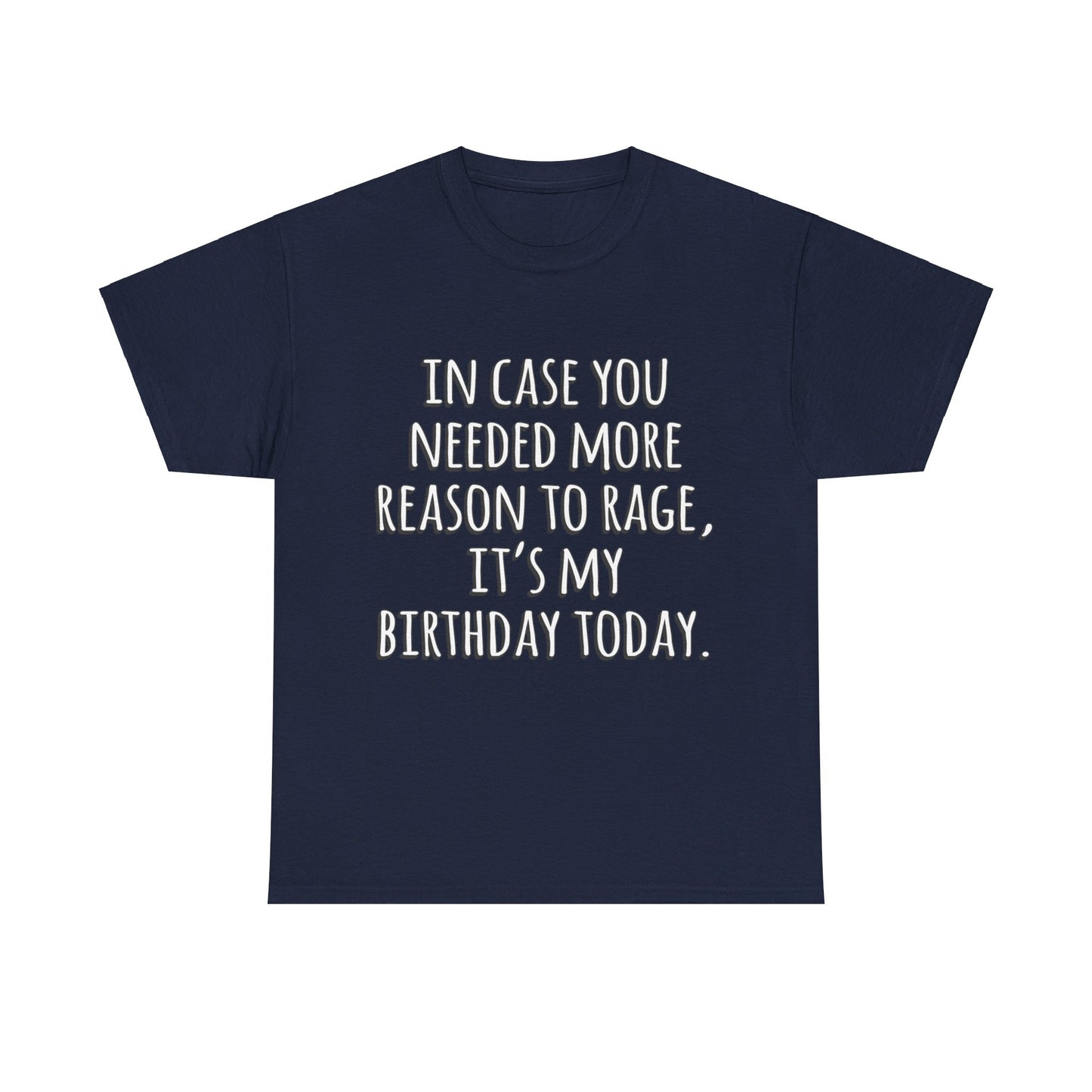 In Case You Needed More Reason To Rage It's My Birthday Unisex Graphic T-Shirt, Sizes S-5XL