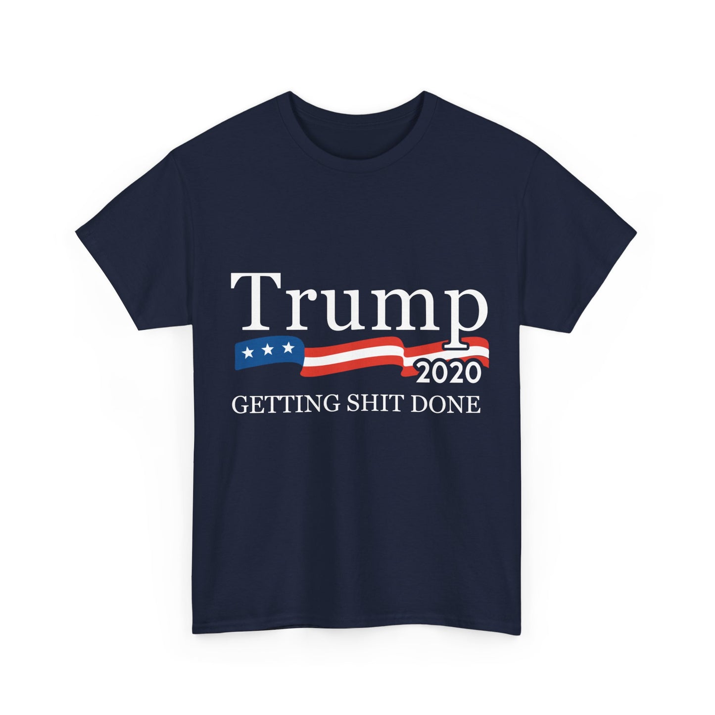 Trump 2020 Getting Shit Done Unisex Graphic T-Shirt, Sizes S-5XL