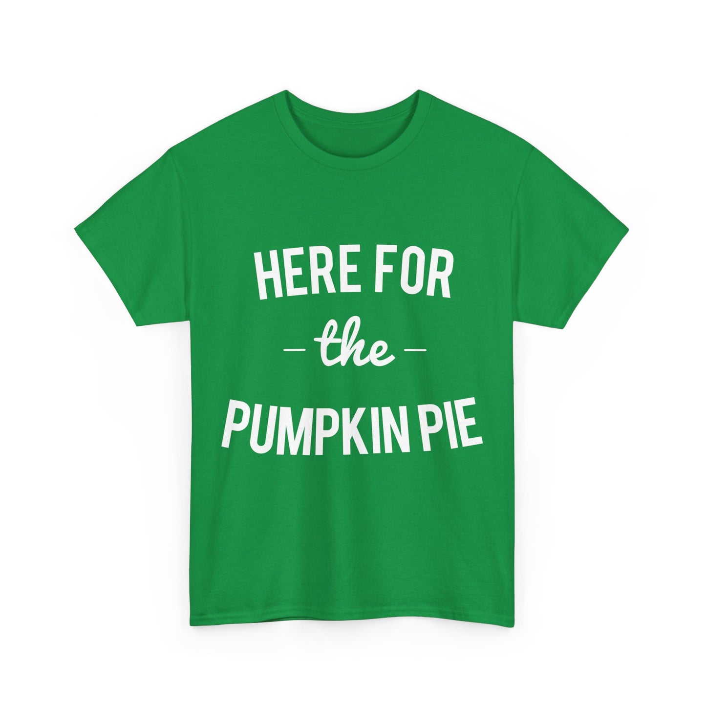 Here For the Pumpkin Pie Thanksgiving Christmas Unisex Graphic T-Shirt, Sizes S-5XL